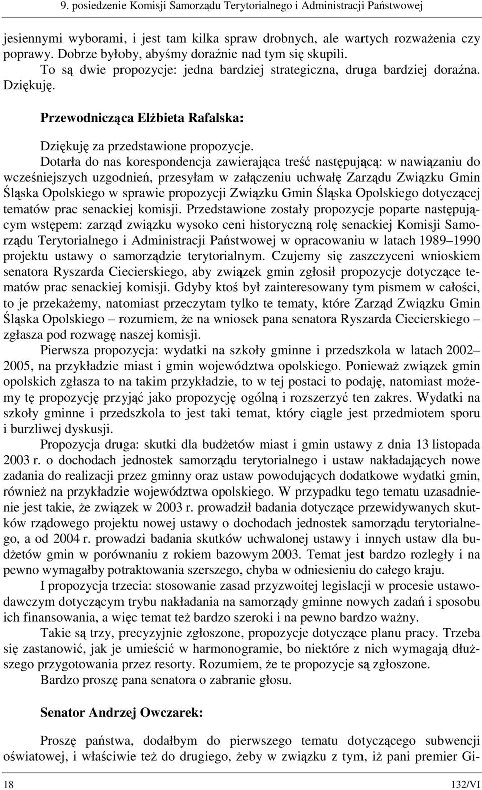 Dotarła do nas korespondencja zawierająca treść następującą: w nawiązaniu do wcześniejszych uzgodnień, przesyłam w załączeniu uchwałę Zarządu Związku Gmin Śląska Opolskiego w sprawie propozycji