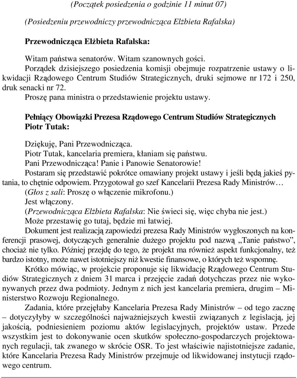 Proszę pana ministra o przedstawienie projektu ustawy. Pełniący Obowiązki Prezesa Rządowego Centrum Studiów Strategicznych Piotr Tutak: Dziękuję, Pani Przewodnicząca.