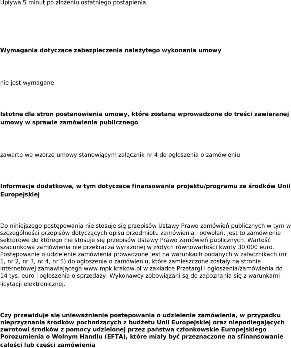 publicznego zawarte we wzorze umowy stanowiącym załącznik nr 4 do ogłoszenia o zamówieniu Informacje dodatkowe, w tym dotyczące finansowania projektu/programu ze środków Unii Europejskiej Do