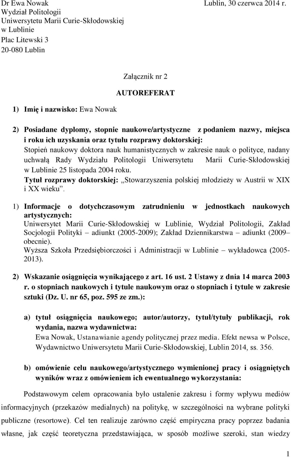 naukowe/artystyczne z podaniem nazwy, miejsca i roku ich uzyskania oraz tytułu rozprawy doktorskiej: Stopień naukowy doktora nauk humanistycznych w zakresie nauk o polityce, nadany uchwałą Rady