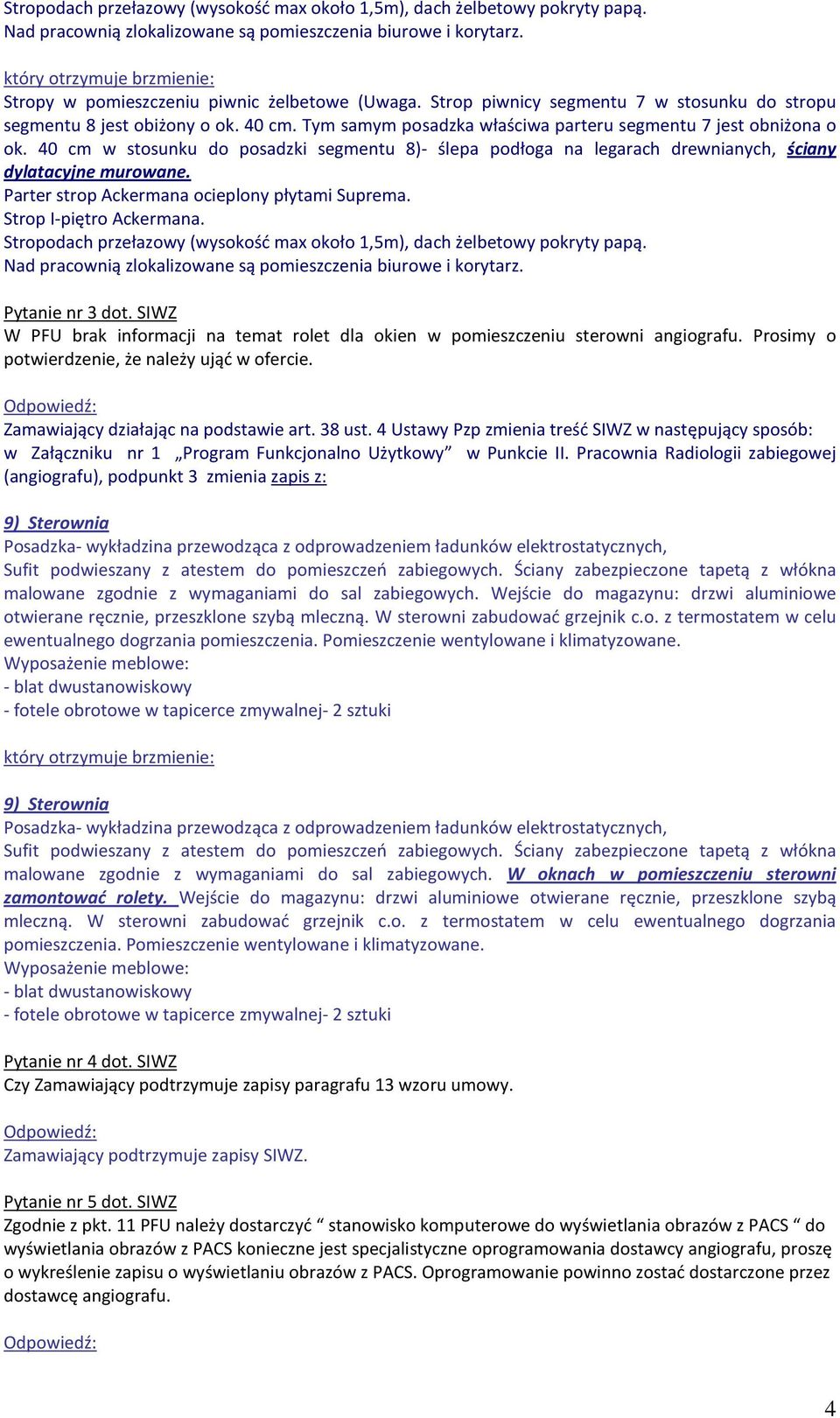 40 cm w stosunku do posadzki segmentu 8)- ślepa podłoga na legarach drewnianych, ściany dylatacyjne murowane. Parter strop Ackermana ocieplony płytami Suprema. Strop I-piętro Ackermana.