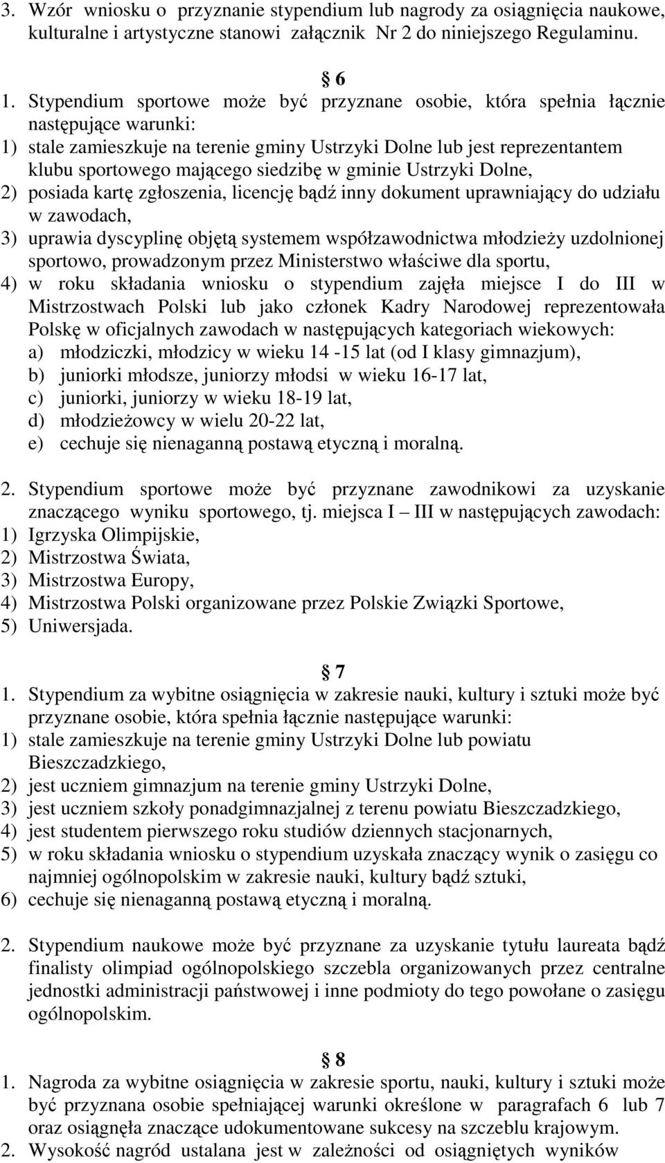 siedzibę w gminie Ustrzyki Dolne, 2) posiada kartę zgłoszenia, licencję bądź inny dokument uprawniający do udziału w zawodach, 3) uprawia dyscyplinę objętą systemem współzawodnictwa młodzieży