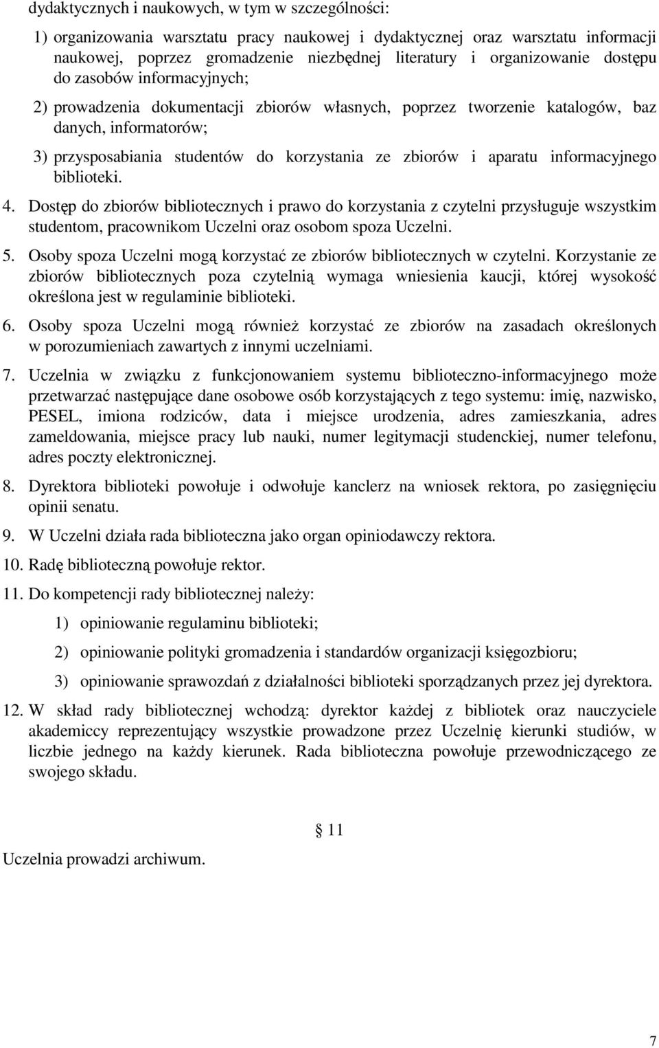 zbiorów i aparatu informacyjnego biblioteki. 4. Dostęp do zbiorów bibliotecznych i prawo do korzystania z czytelni przysługuje wszystkim studentom, pracownikom Uczelni oraz osobom spoza Uczelni. 5.