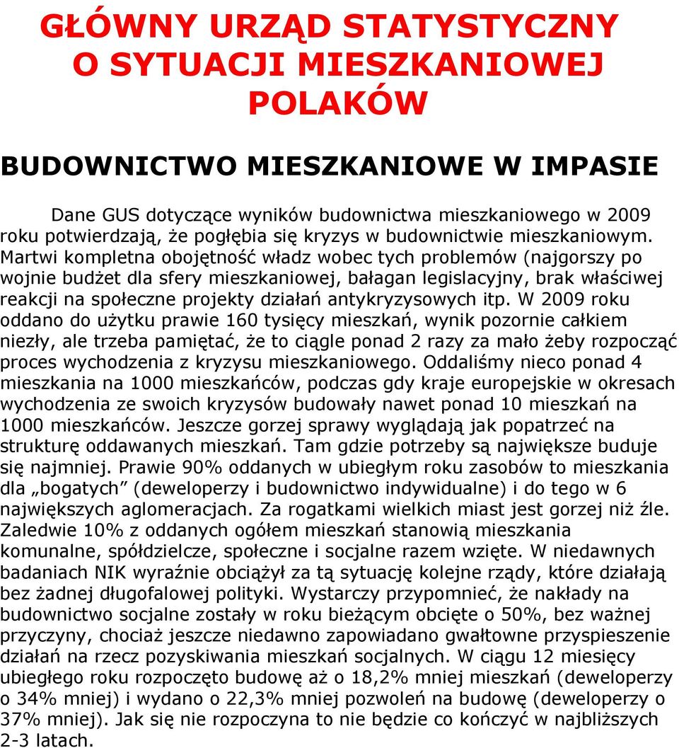 Martwi kompletna obojętność władz wobec tych problemów (najgorszy po wojnie budżet dla sfery mieszkaniowej, bałagan legislacyjny, brak właściwej reakcji na społeczne projekty działań antykryzysowych