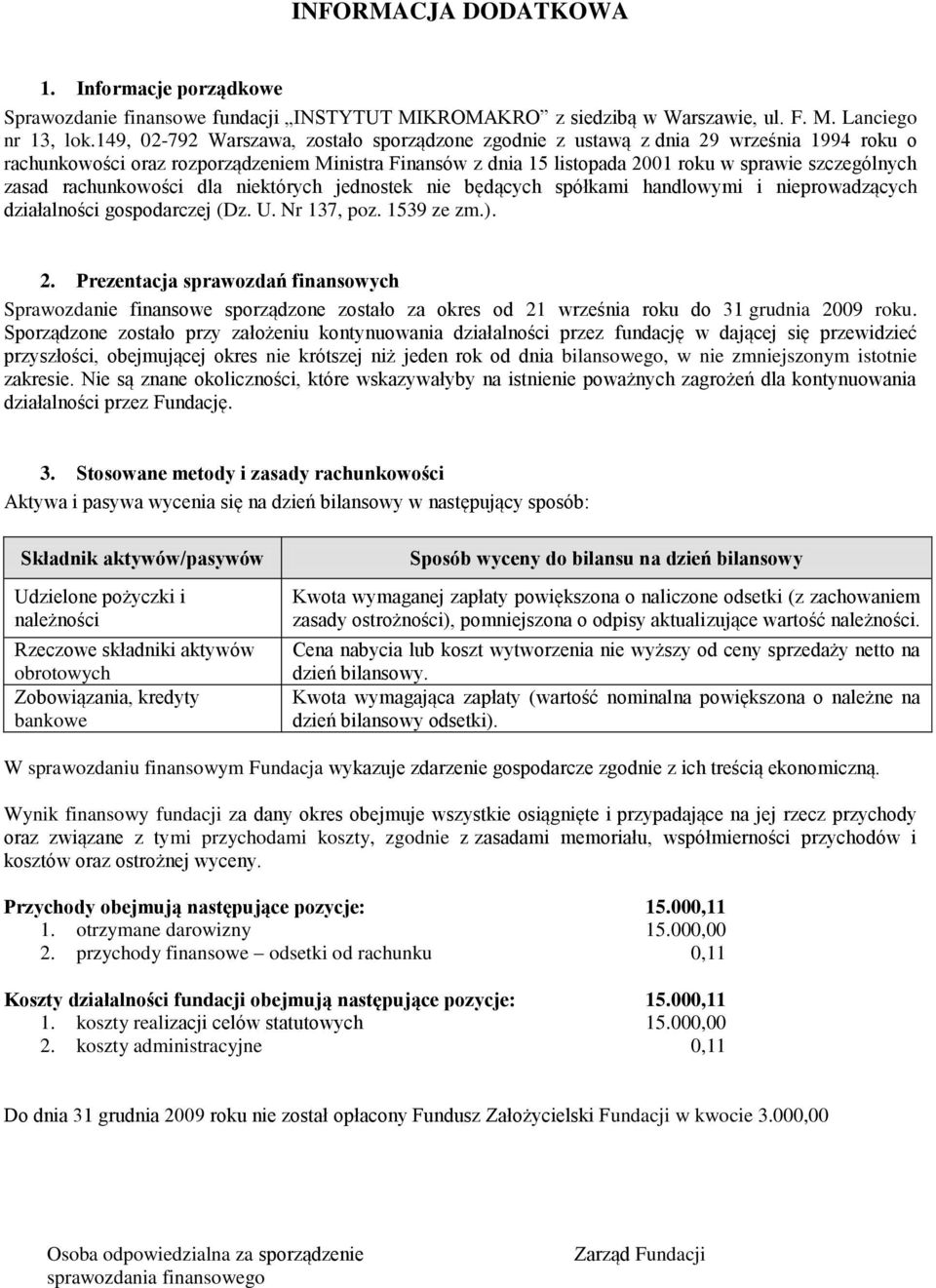 zasad rachunkowości dla niektórych jednostek nie będących spółkami handlowymi i nieprowadzących działalności gospodarczej (Dz. U. Nr 137, poz. 1539 ze zm.). 2.