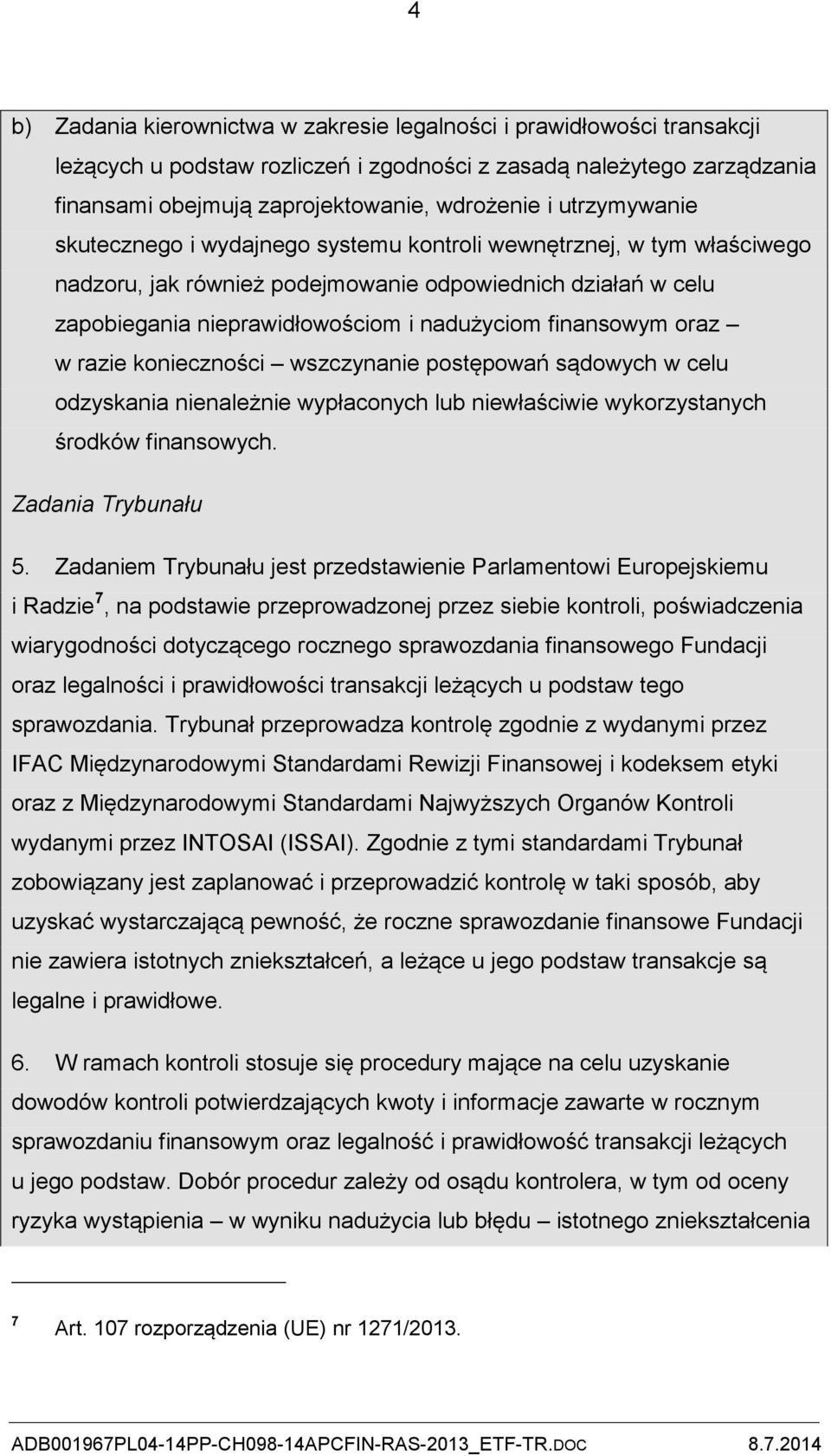 finansowym oraz w razie konieczności wszczynanie postępowań sądowych w celu odzyskania nienależnie wypłaconych lub niewłaściwie wykorzystanych środków finansowych. Zadania Trybunału 5.