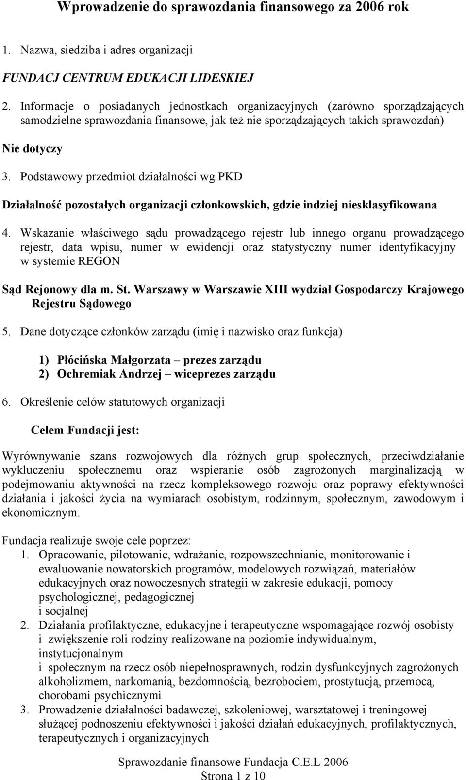 Podstawowy przedmiot wg PKD Działalność pozostałych organizacji członkowskich, gdzie indziej niesklasyfikowana 4.