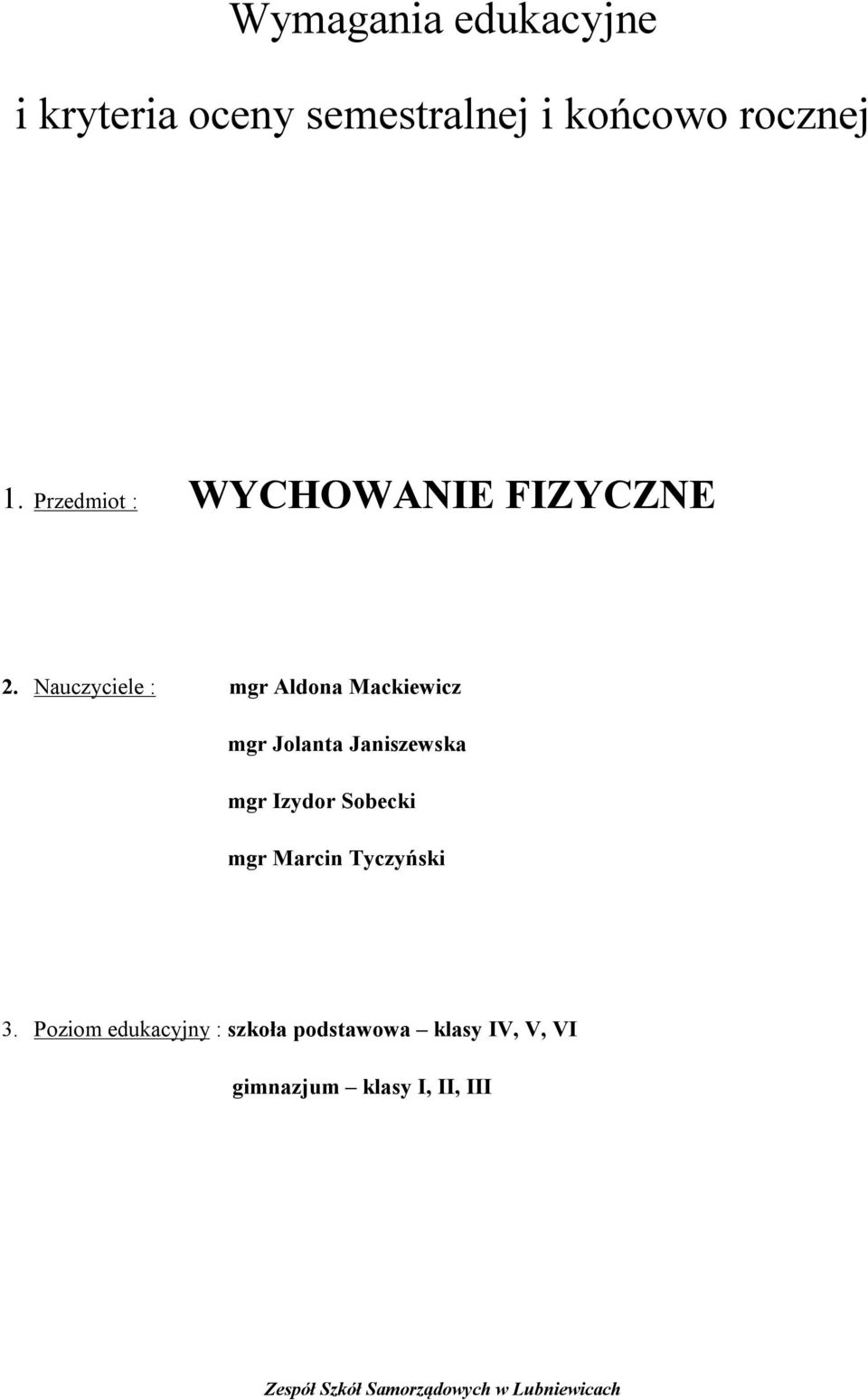 Nauczyciele : mgr Aldona Mackiewicz mgr Jolanta Janiszewska mgr Izydor Sobecki mgr