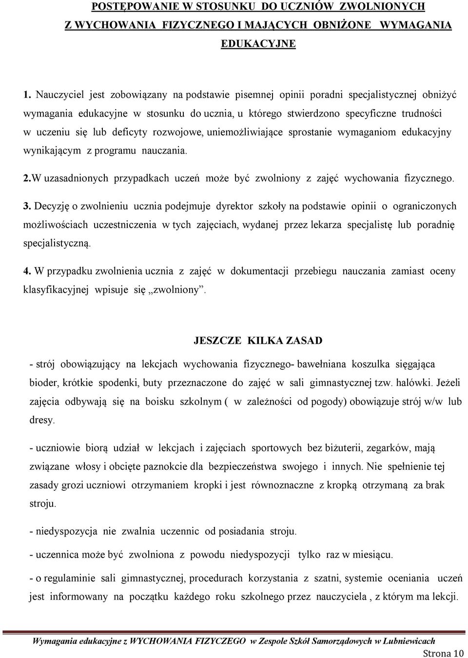 deficyty rozwojowe, uniemożliwiające sprostanie wymaganiom edukacyjny wynikającym z programu nauczania. 2.W uzasadnionych przypadkach uczeń może być zwolniony z zajęć wychowania fizycznego. 3.