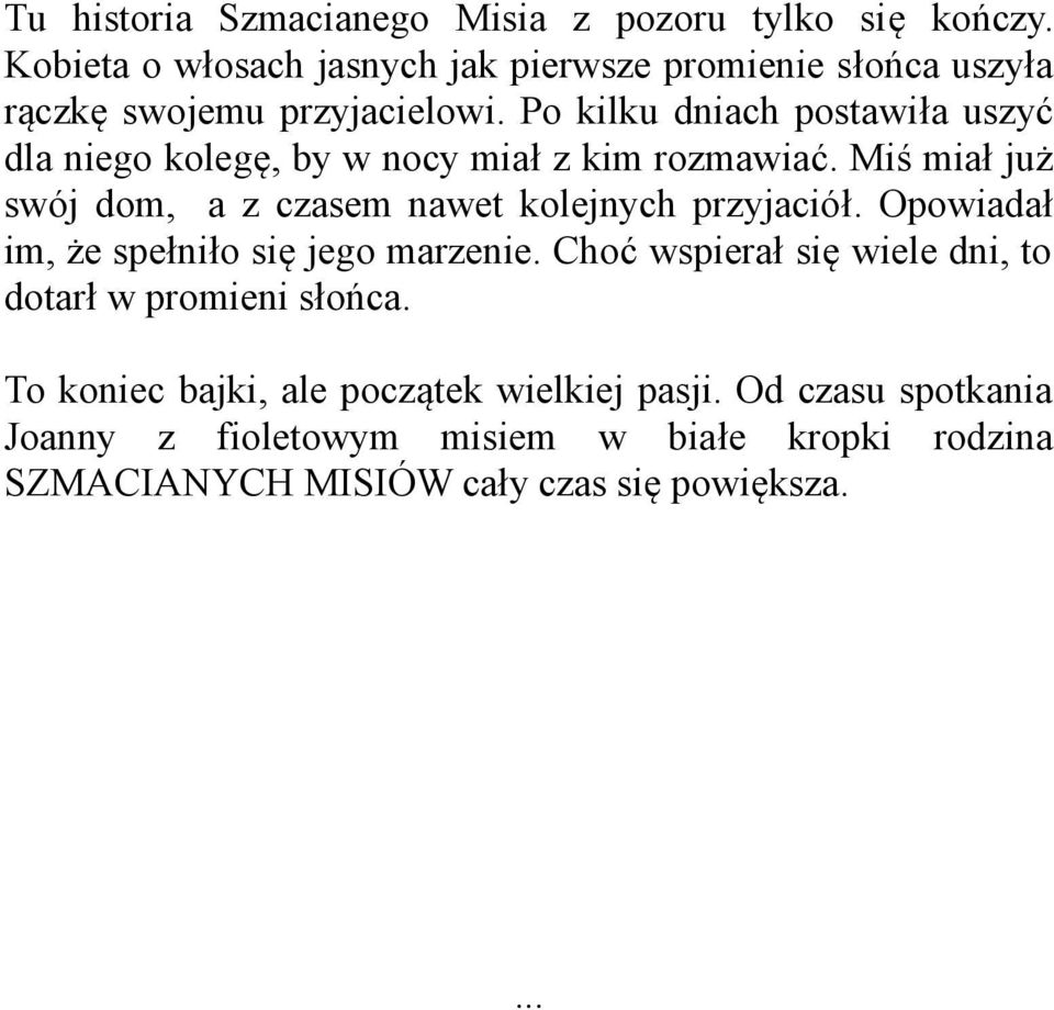 Po kilku dniach postawiła uszyć dla niego kolegę, by w nocy miał z kim rozmawiać.