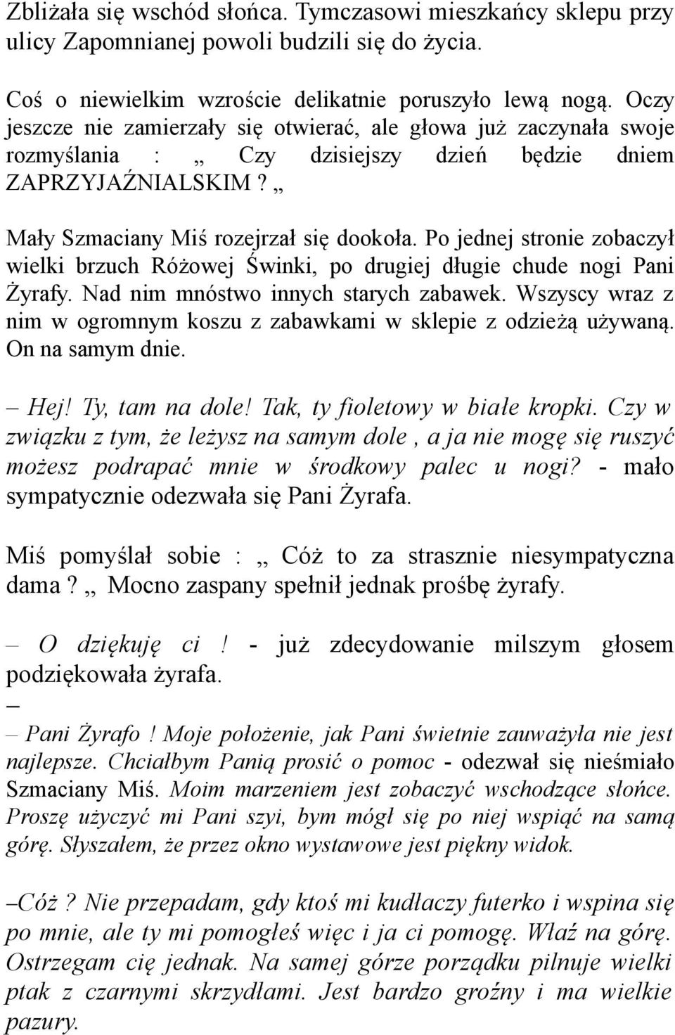 Po jednej stronie zobaczył wielki brzuch Różowej Świnki, po drugiej długie chude nogi Pani Żyrafy. Nad nim mnóstwo innych starych zabawek.