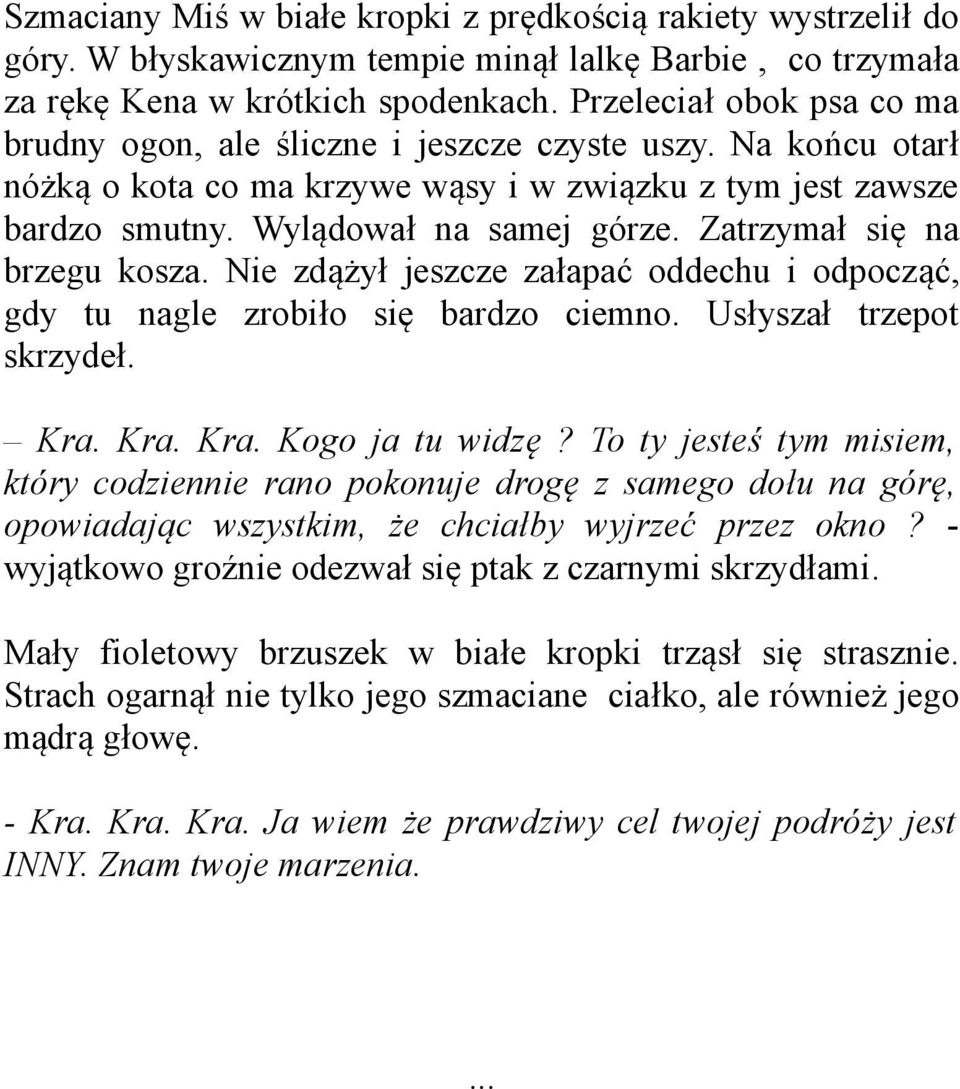 Zatrzymał się na brzegu kosza. Nie zdążył jeszcze załapać oddechu i odpocząć, gdy tu nagle zrobiło się bardzo ciemno. Usłyszał trzepot skrzydeł. Kra. Kra. Kra. Kogo ja tu widzę?