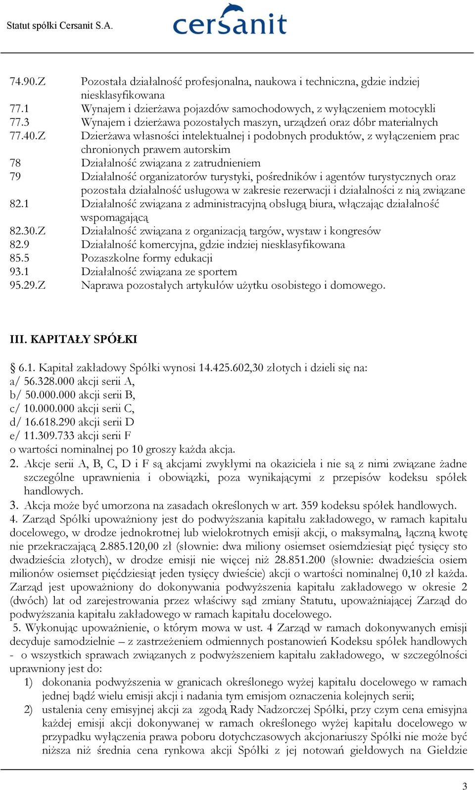 Z Dzierżawa własności intelektualnej i podobnych produktów, z wyłączeniem prac chronionych prawem autorskim 78 Działalność związana z zatrudnieniem 79 Działalność organizatorów turystyki, pośredników