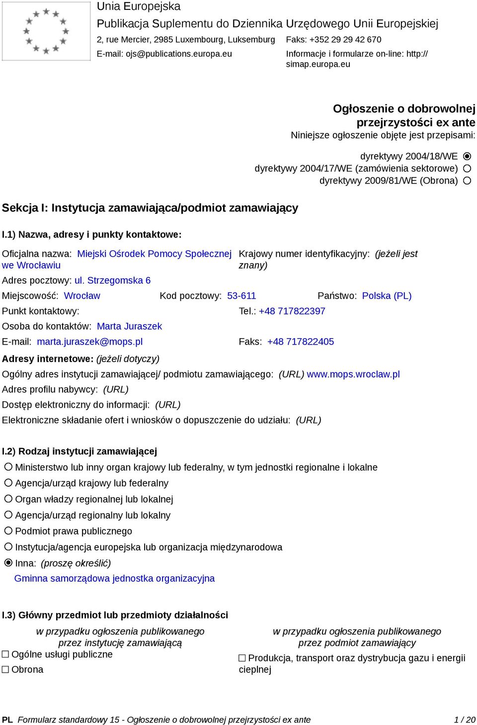 1) Nazwa, adresy i punkty kontaktowe: Oficjalna nazwa: Miejski Ośrodek Pomocy Społecznej we Wrocławiu Adres pocztowy: ul.