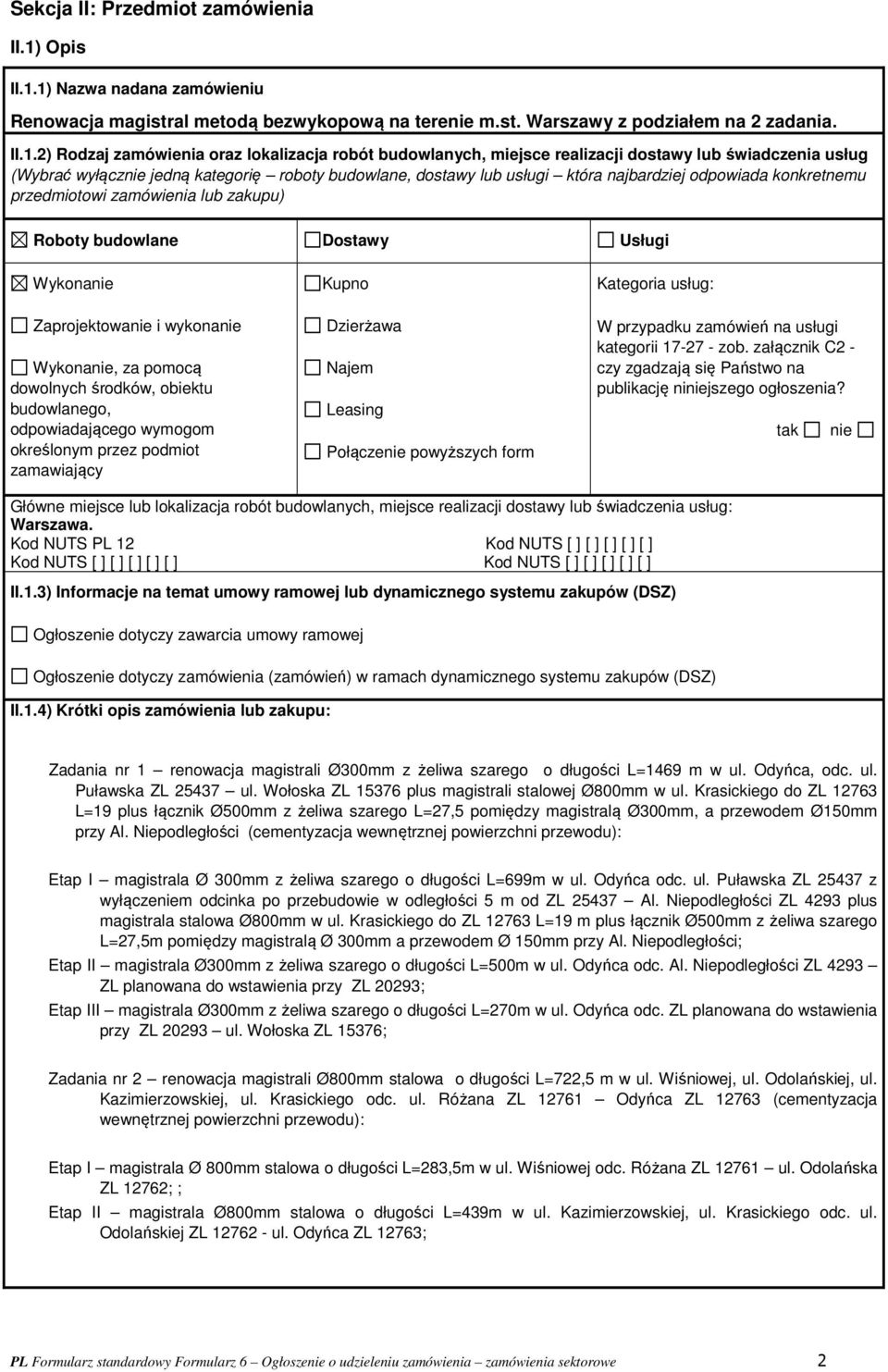 1) Nazwa nadana zamówieniu Renowacja magistral metodą bezwykopową na terenie m.st. Warszawy z podziałem na 2 zadania. II.1.2) Rodzaj zamówienia oraz lokalizacja robót budowlanych, miejsce realizacji