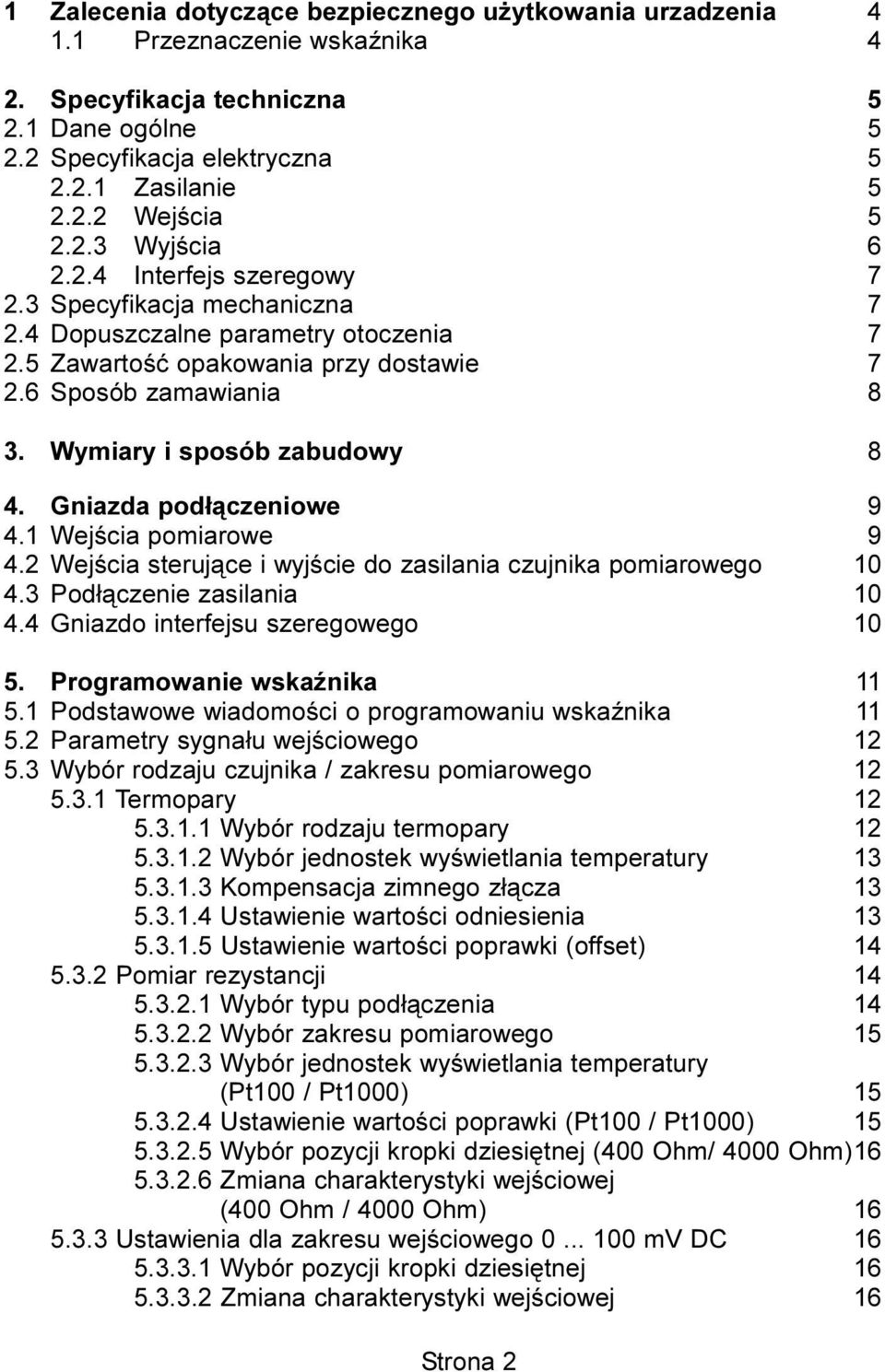 Wymiary i sposób zabudowy 8 4. Gniazda pod³¹czeniowe 9 4.1 Wejœcia pomiarowe 9 4.2 Wejœcia steruj¹ce i wyjœcie do zasilania czujnika pomiarowego 10 4.3 Pod³¹czenie zasilania 10 4.