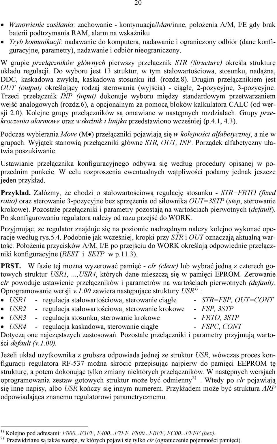 Do wyboru jest 13 struktur, w tym stałowartościowa, stosunku, nadążna, DDC, kaskadowa zwykła, kaskadowa stosunku itd. (rozdz.8).