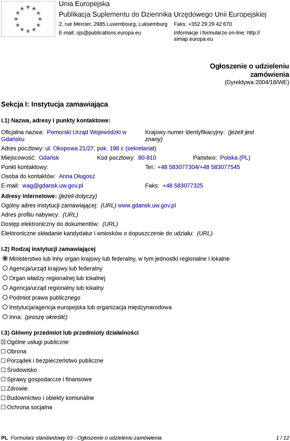 1) Nazwa, adresy i punkty kontaktowe: Oficjalna nazwa: Pomorski Urząd Wojewódzki w Gdańsku Adres pocztowy: ul. Okopowa 21/27, pok.