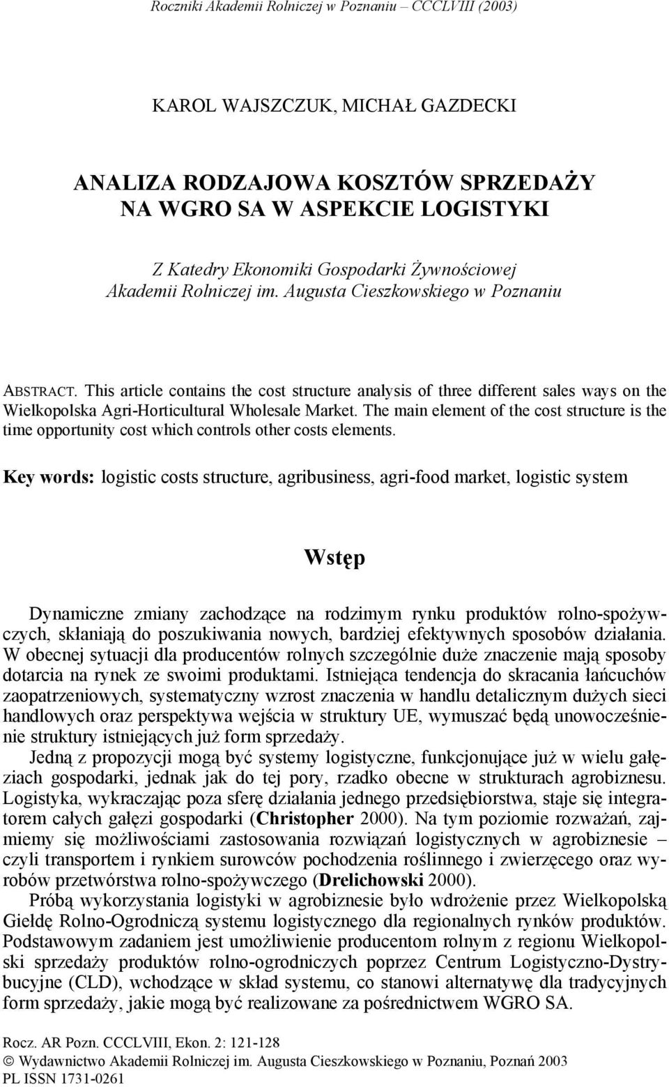 This article contains the cost structure analysis of three different sales ways on the Wielkopolska Agri-Horticultural Wholesale Market.