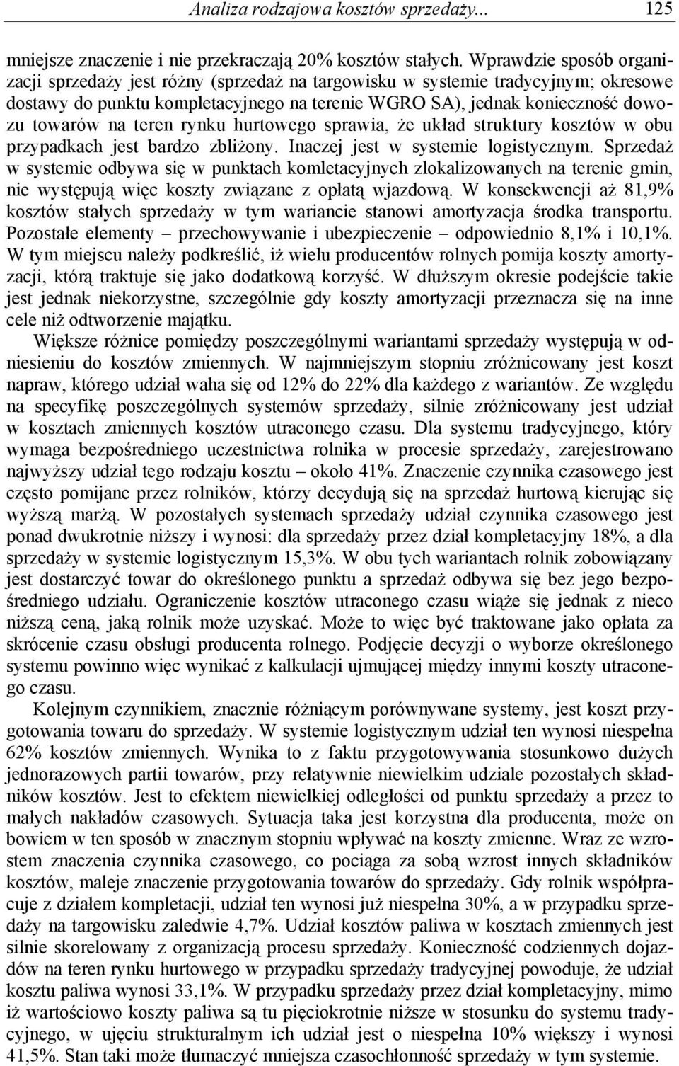 teren rynku hurtowego sprawia, że układ struktury kosztów w obu przypadkach jest bardzo zbliżony. Inaczej jest w systemie logistycznym.