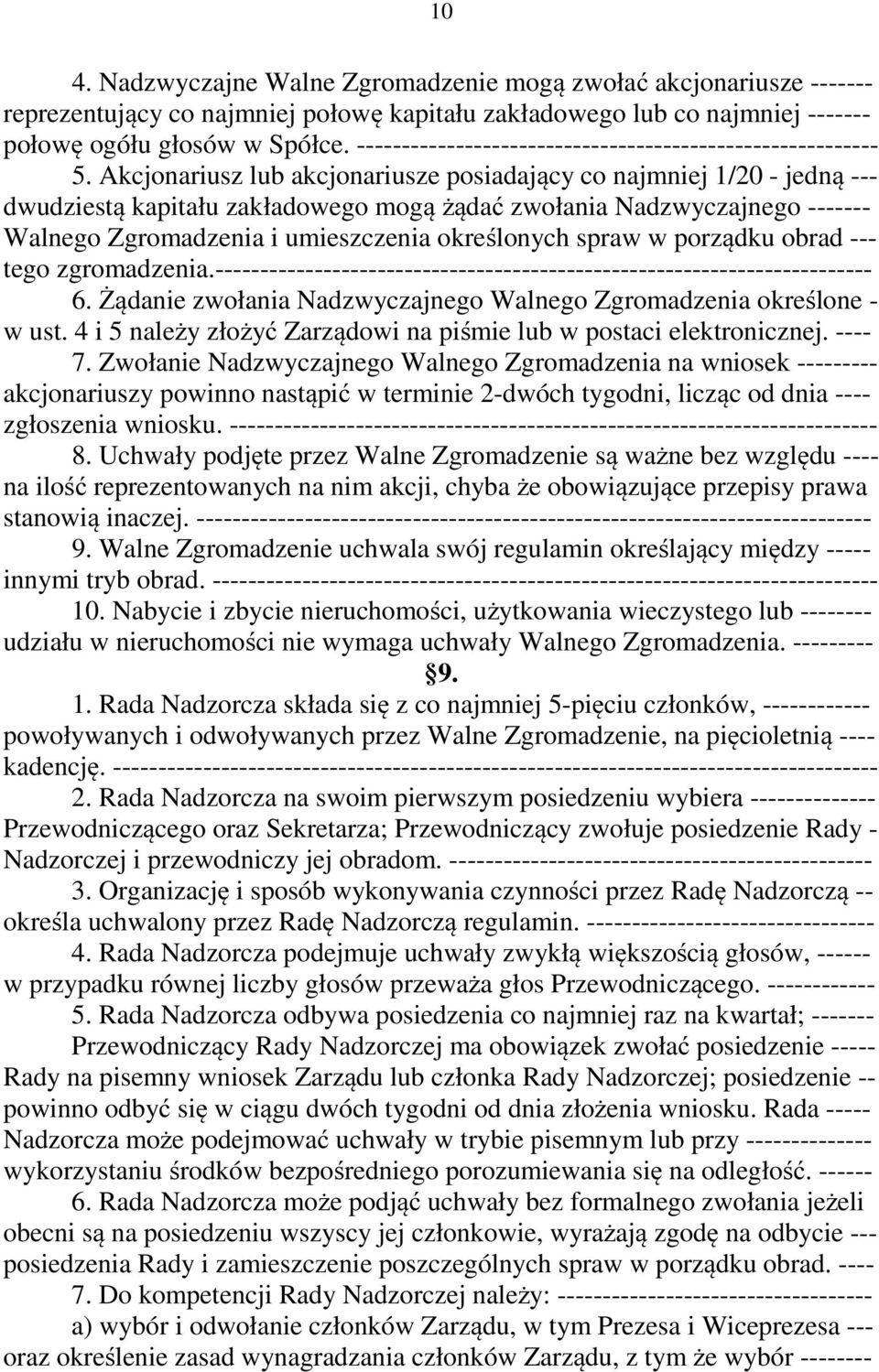 Akcjonariusz lub akcjonariusze posiadający co najmniej 1/20 - jedną --- dwudziestą kapitału zakładowego mogą żądać zwołania Nadzwyczajnego ------- Walnego Zgromadzenia i umieszczenia określonych