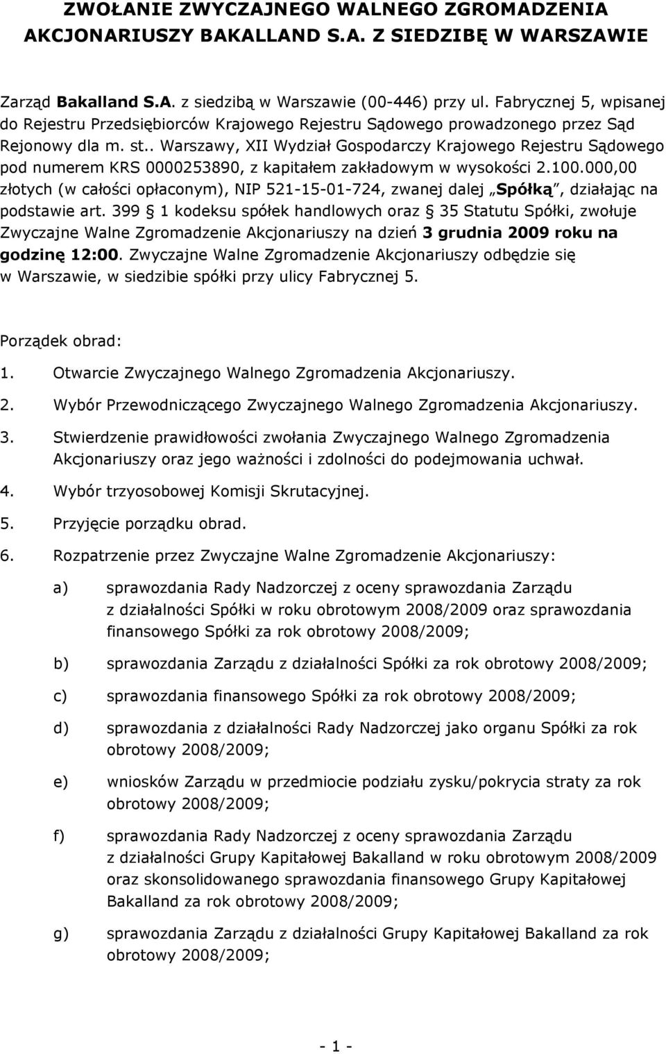 . Warszawy, XII Wydział Gospodarczy Krajowego Rejestru Sądowego pod numerem KRS 0000253890, z kapitałem zakładowym w wysokości 2.100.