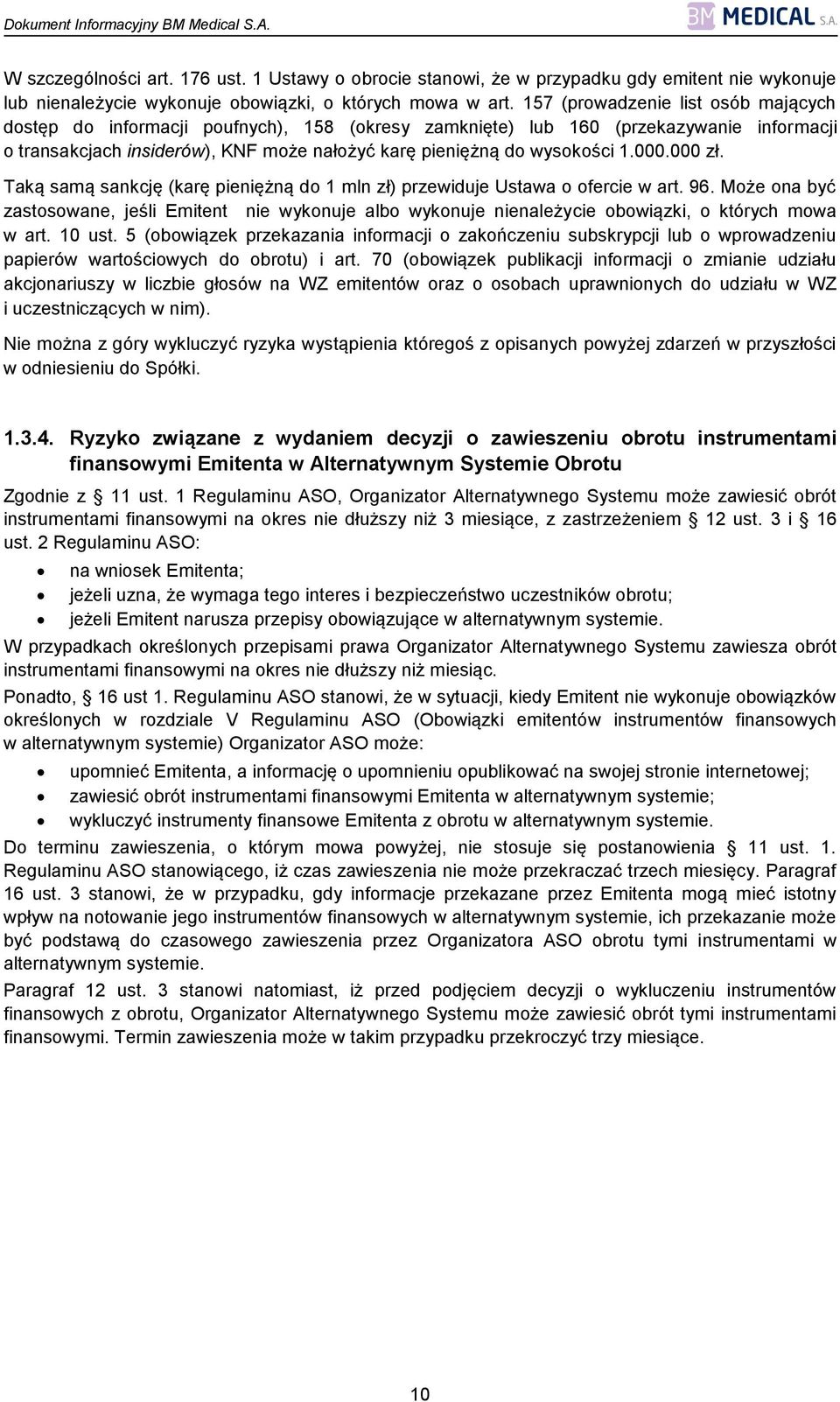 000.000 zł. Taką samą sankcję (karę pieniężną do 1 mln zł) przewiduje Ustawa o ofercie w art. 96.