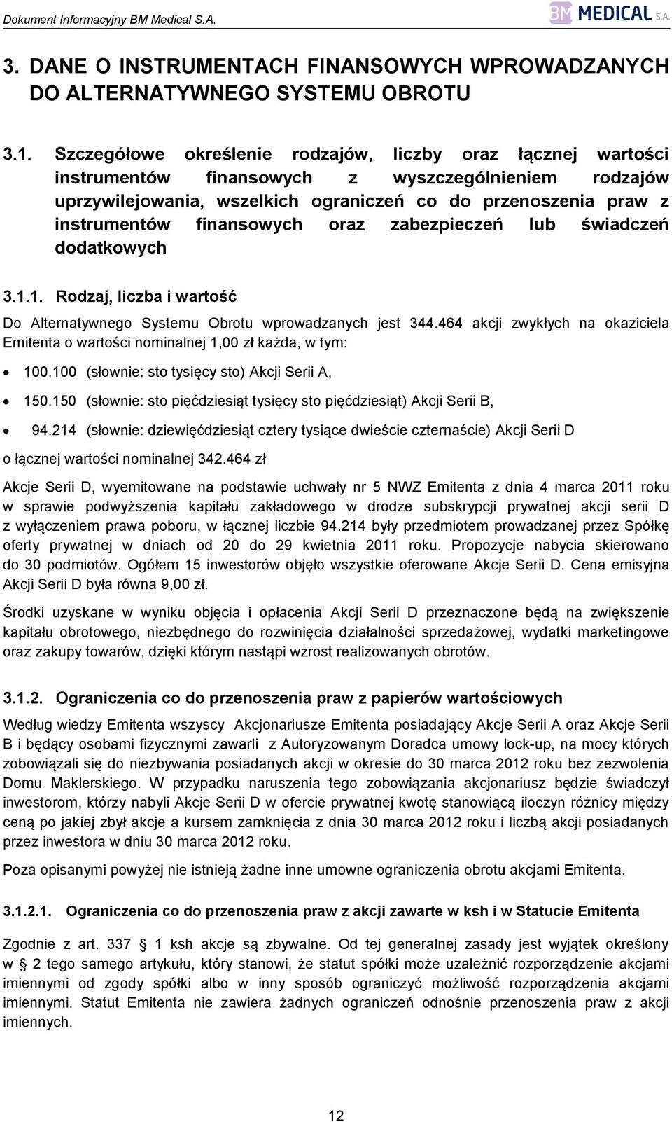 finansowych oraz zabezpieczeń lub świadczeń dodatkowych 3.1.1. Rodzaj, liczba i wartość Do Alternatywnego Systemu Obrotu wprowadzanych jest 344.