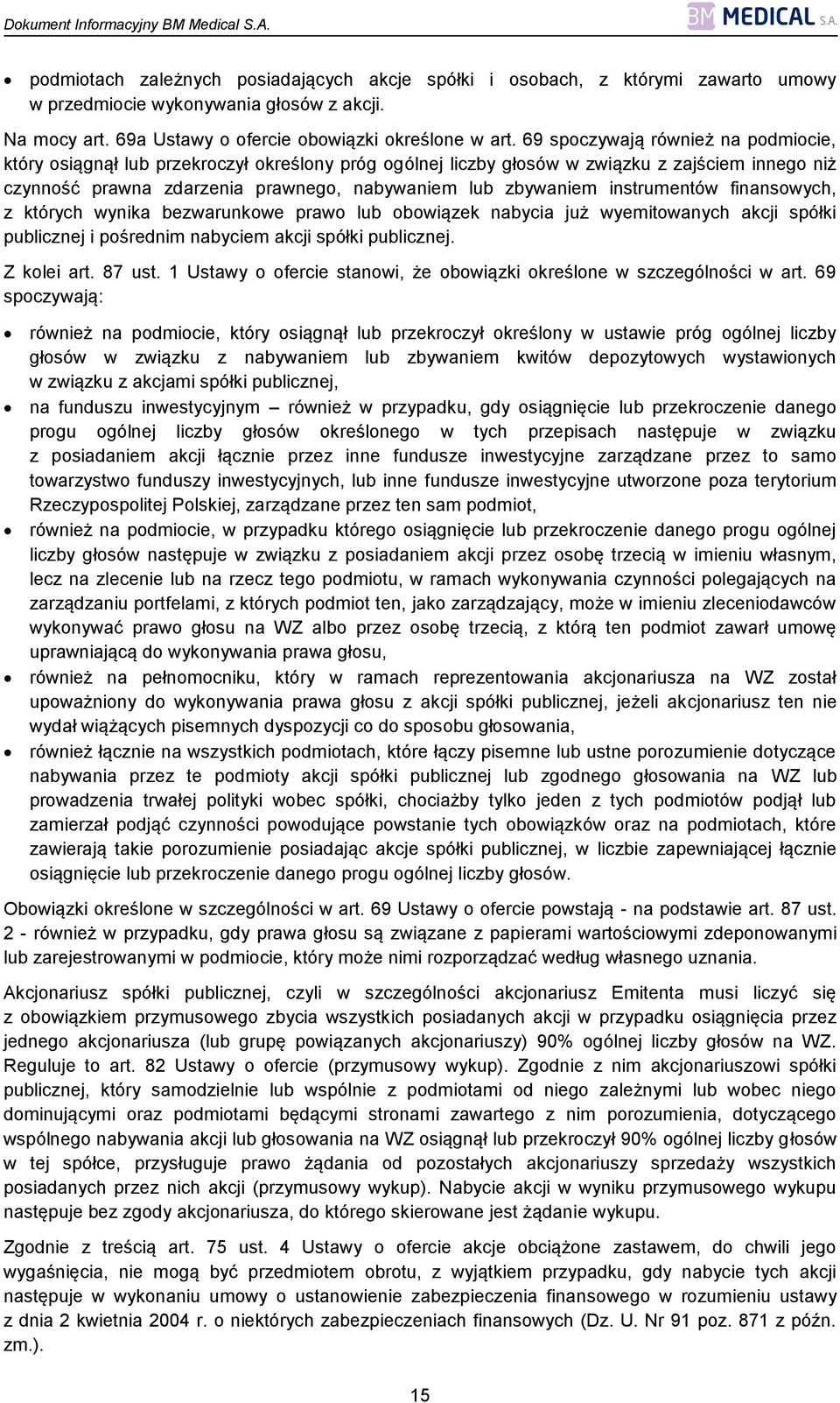 instrumentów finansowych, z których wynika bezwarunkowe prawo lub obowiązek nabycia już wyemitowanych akcji spółki publicznej i pośrednim nabyciem akcji spółki publicznej. Z kolei art. 87 ust.