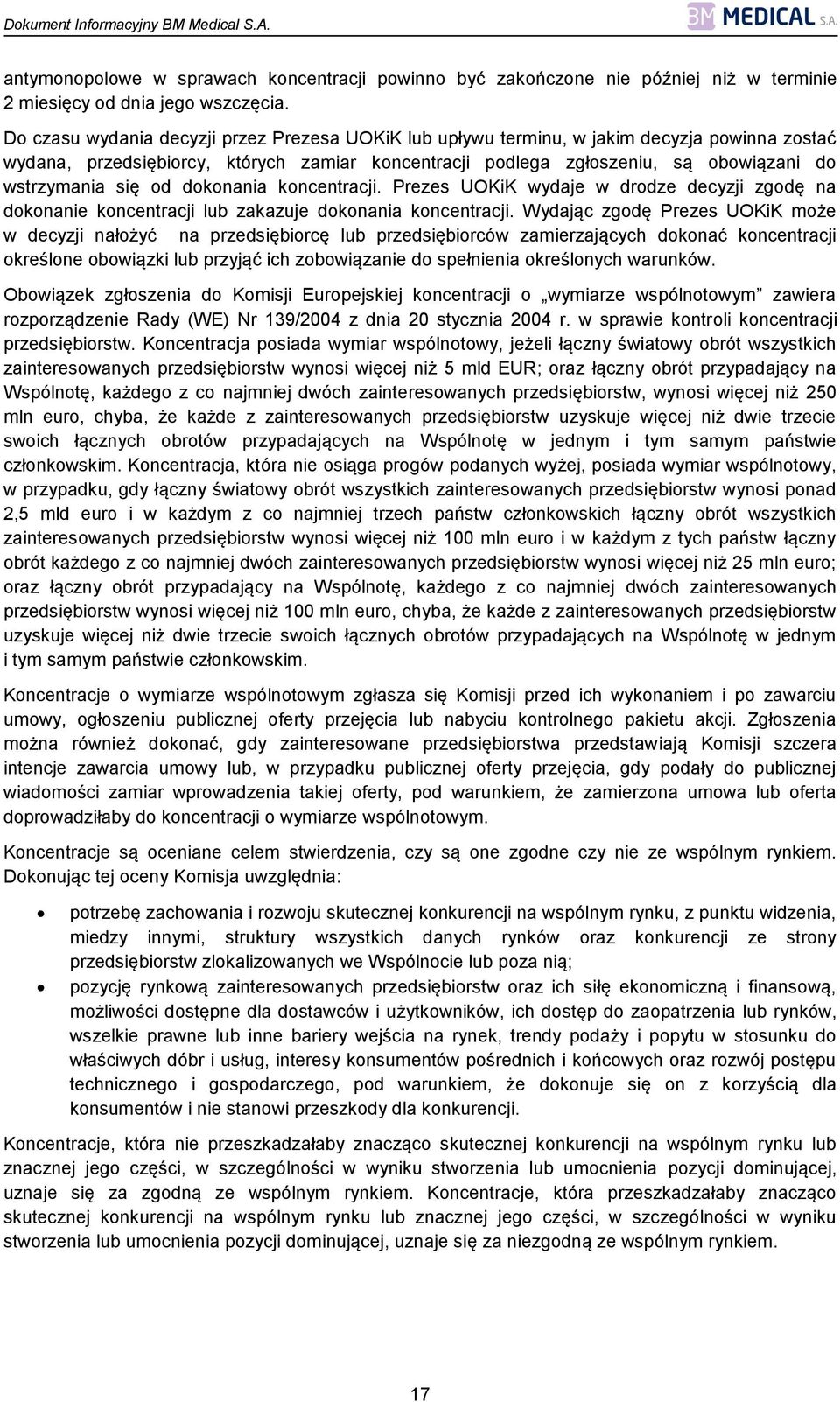 się od dokonania koncentracji. Prezes UOKiK wydaje w drodze decyzji zgodę na dokonanie koncentracji lub zakazuje dokonania koncentracji.