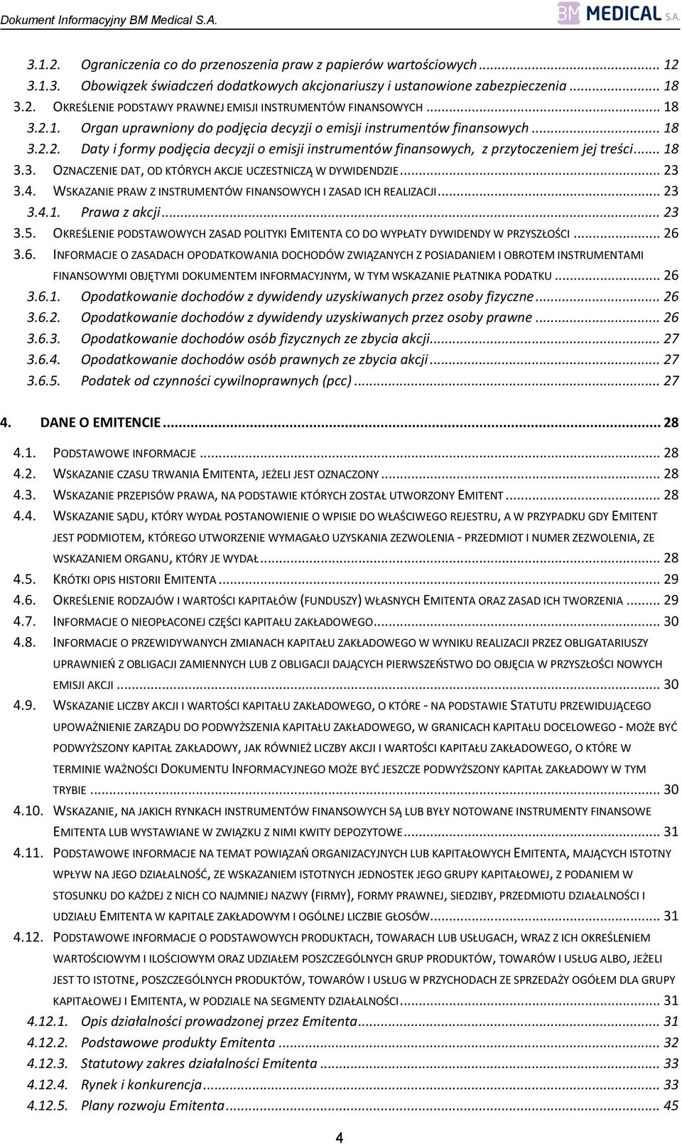 .. 23 3.4. WSKAZANIE PRAW Z INSTRUMENTÓW FINANSOWYCH I ZASAD ICH REALIZACJI... 23 3.4.1. Prawa z akcji... 23 3.5. OKREŚLENIE PODSTAWOWYCH ZASAD POLITYKI EMITENTA CO DO WYPŁATY DYWIDENDY W PRZYSZŁOŚCI.