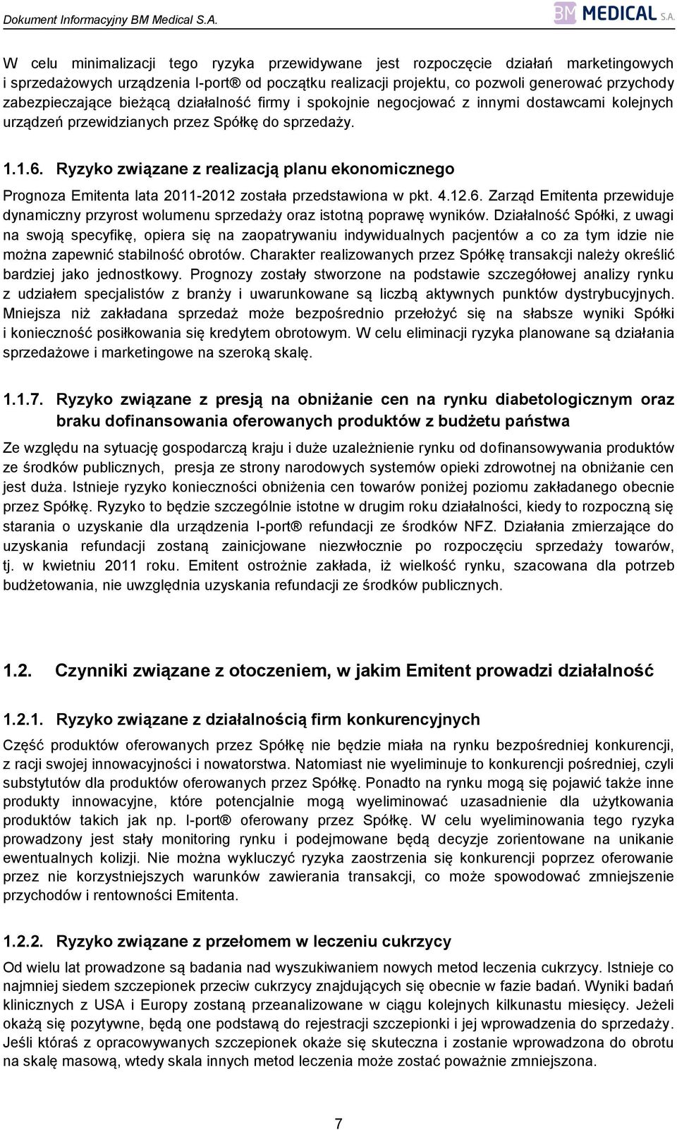 Ryzyko związane z realizacją planu ekonomicznego Prognoza Emitenta lata 2011-2012 została przedstawiona w pkt. 4.12.6.