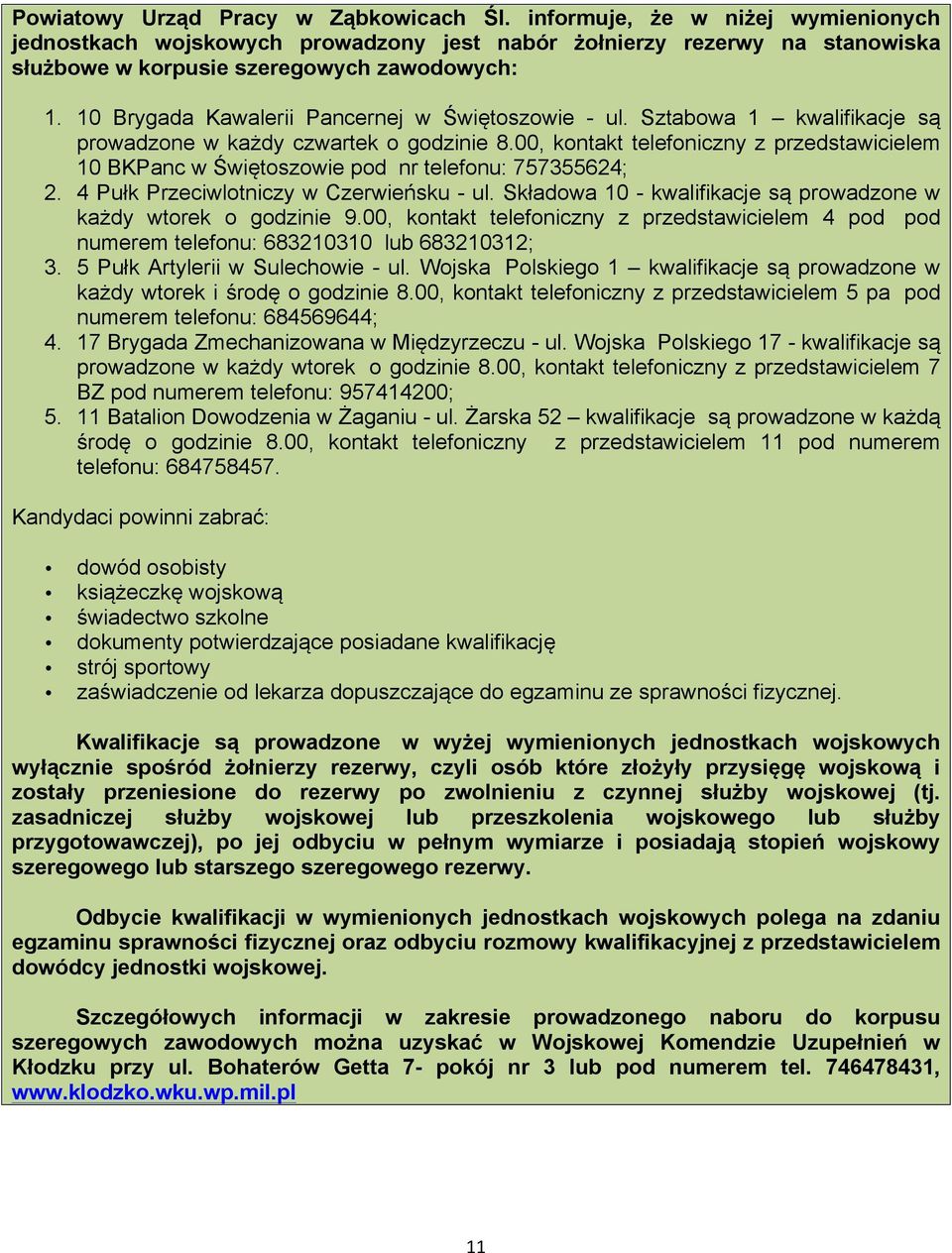 00, kontakt telefoniczny z przedstawicielem 10 BKPanc w Świętoszowie pod nr telefonu: 757355624; 2. 4 Pułk Przeciwlotniczy w Czerwieńsku - ul.