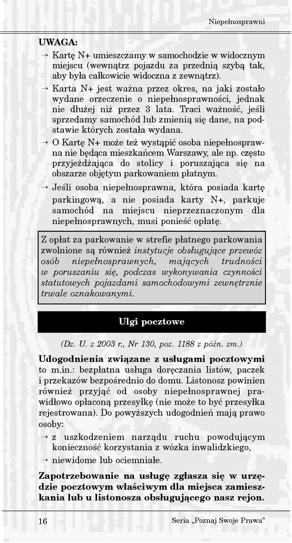 Traci wa noœæ, jeœli sprzedamy samochód lub zmieni¹ siê dane, na podstawie których zosta³a wydana. O Kartê N+ mo e te wyst¹piæ osoba niepe³nosprawna nie bêd¹ca mieszkañcem Warszawy, ale np.