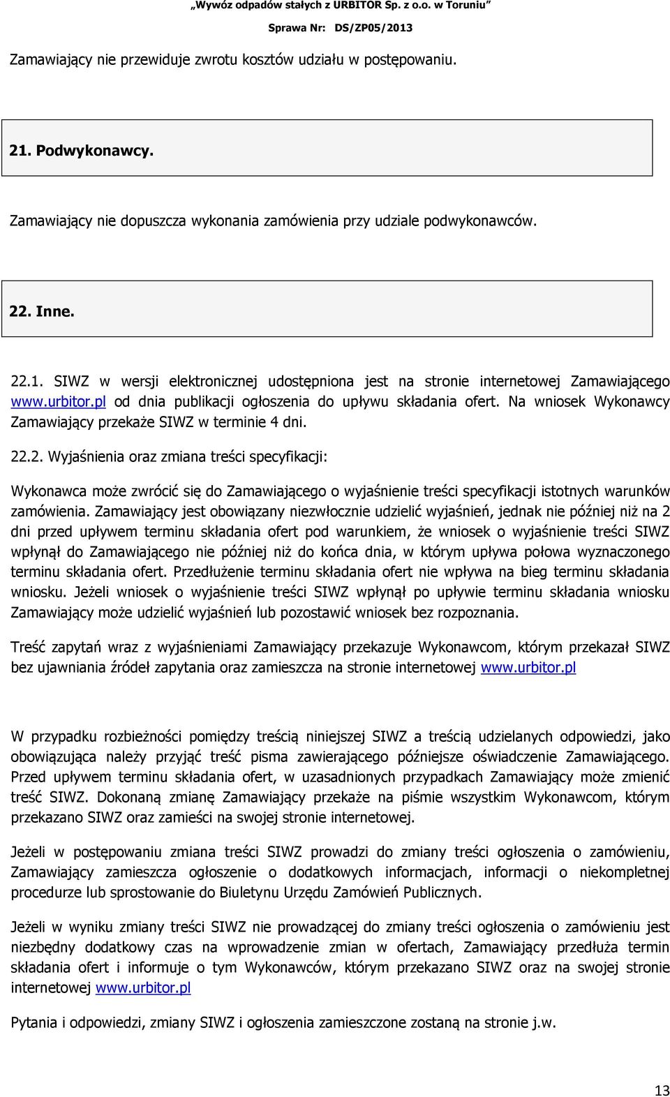 .2. Wyjaśnienia oraz zmiana treści specyfikacji: Wykonawca może zwrócić się do Zamawiającego o wyjaśnienie treści specyfikacji istotnych warunków zamówienia.