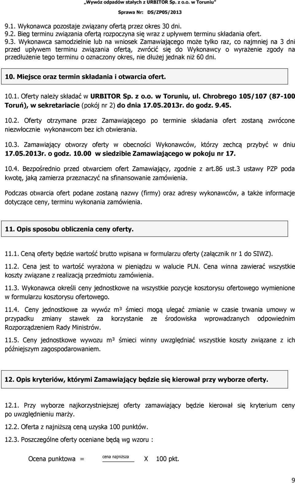 Wykonawca samodzielnie lub na wniosek Zamawiającego może tylko raz, co najmniej na 3 dni przed upływem terminu związania ofertą, zwrócić się do Wykonawcy o wyrażenie zgody na przedłużenie tego