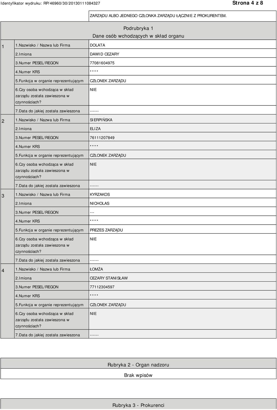 Data do jakiej została zawieszona ------ 2 1.Nazwisko / Nazwa lub Firma SIERPIŃSKA 2.Imiona ELIZA 3.Numer PESEL/REGON 76111207849 4.Numer KRS **** 5.Funkcja w organie reprezentującym 6.