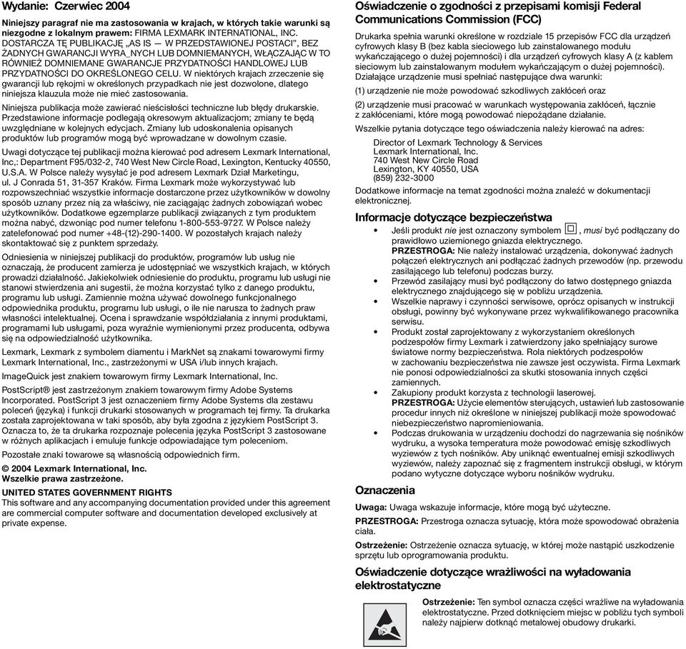 OKREŚLONEGO CELU. W niektórych krajach zrzeczenie się gwarancji lub rękojmi w określonych przypadkach nie jest dozwolone, dlatego niniejsza klauzula może nie mieć zastosowania.