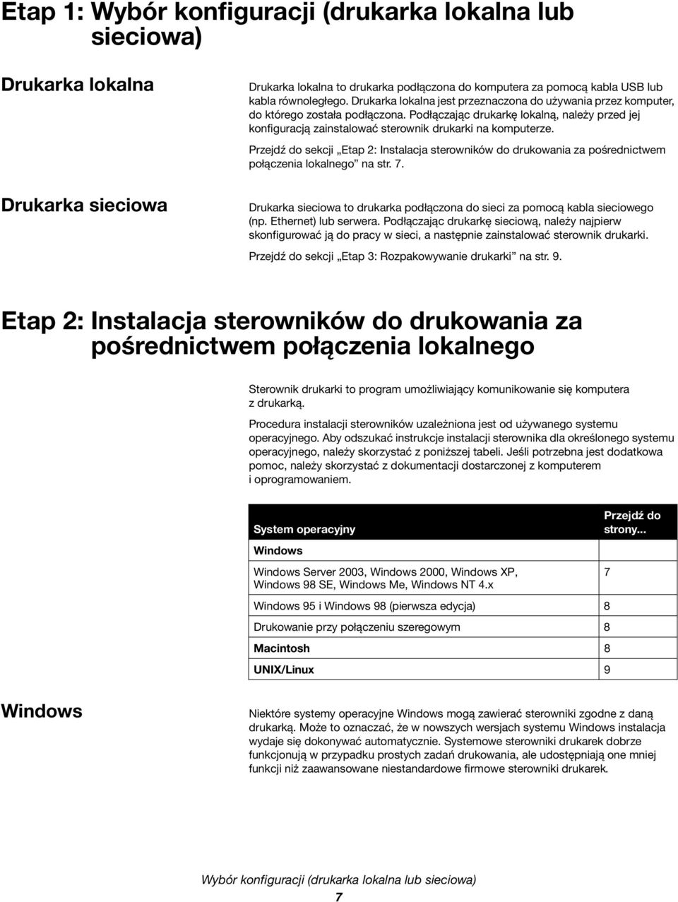 Przejdź do sekcji Etap 2: Instalacja sterowników do drukowania za pośrednictwem połączenia lokalnego na str. 7. Drukarka sieciowa to drukarka podłączona do sieci za pomocą kabla sieciowego (np.