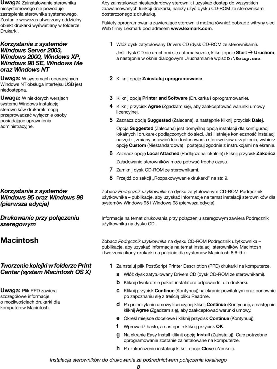 Pakiety oprogramowania zawierające sterowniki można również pobrać z witryny sieci Web firmy Lexmark pod adresem www.lexmark.com.