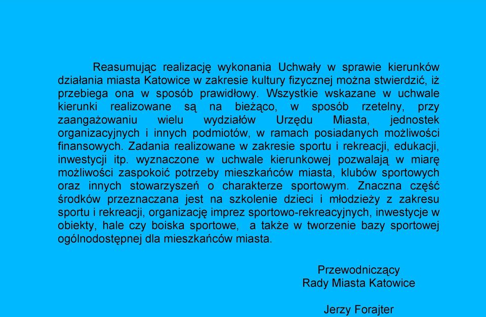 posiadanych możliwości finansowych. Zadania realizowane w zakresie sportu i rekreacji, edukacji, inwestycji itp.