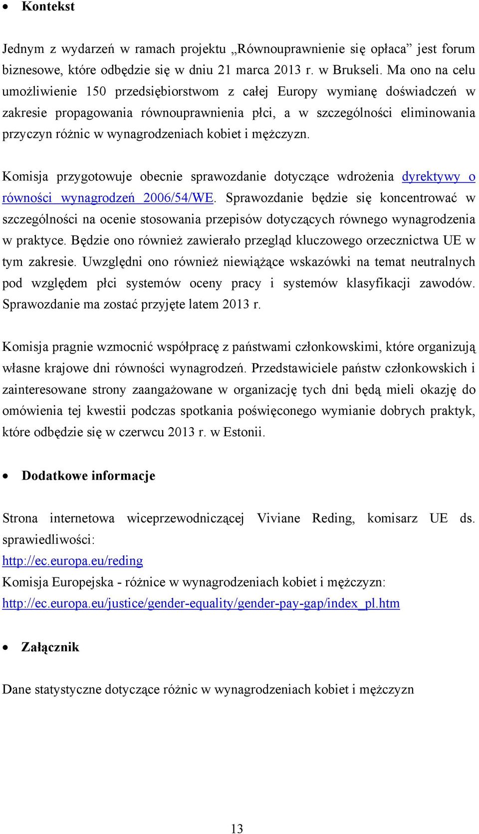 kobiet i mężczyzn. Komisja przygotowuje obecnie sprawozdanie dotyczące wdrożenia dyrektywy o równości wynagrodzeń 2006/54/WE.