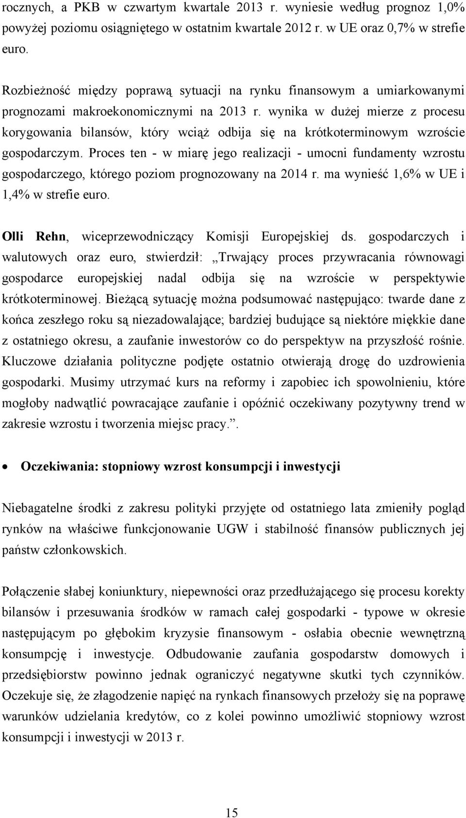 wynika w dużej mierze z procesu korygowania bilansów, który wciąż odbija się na krótkoterminowym wzroście gospodarczym.