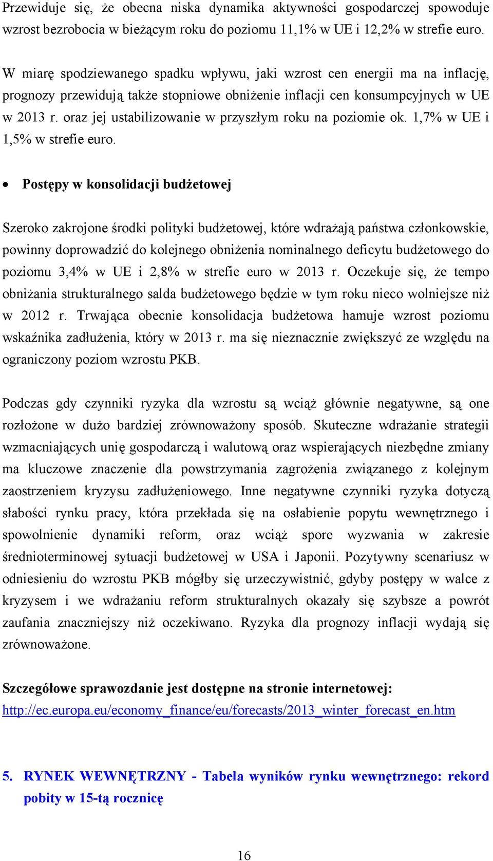 oraz jej ustabilizowanie w przyszłym roku na poziomie ok. 1,7% w UE i 1,5% w strefie euro.