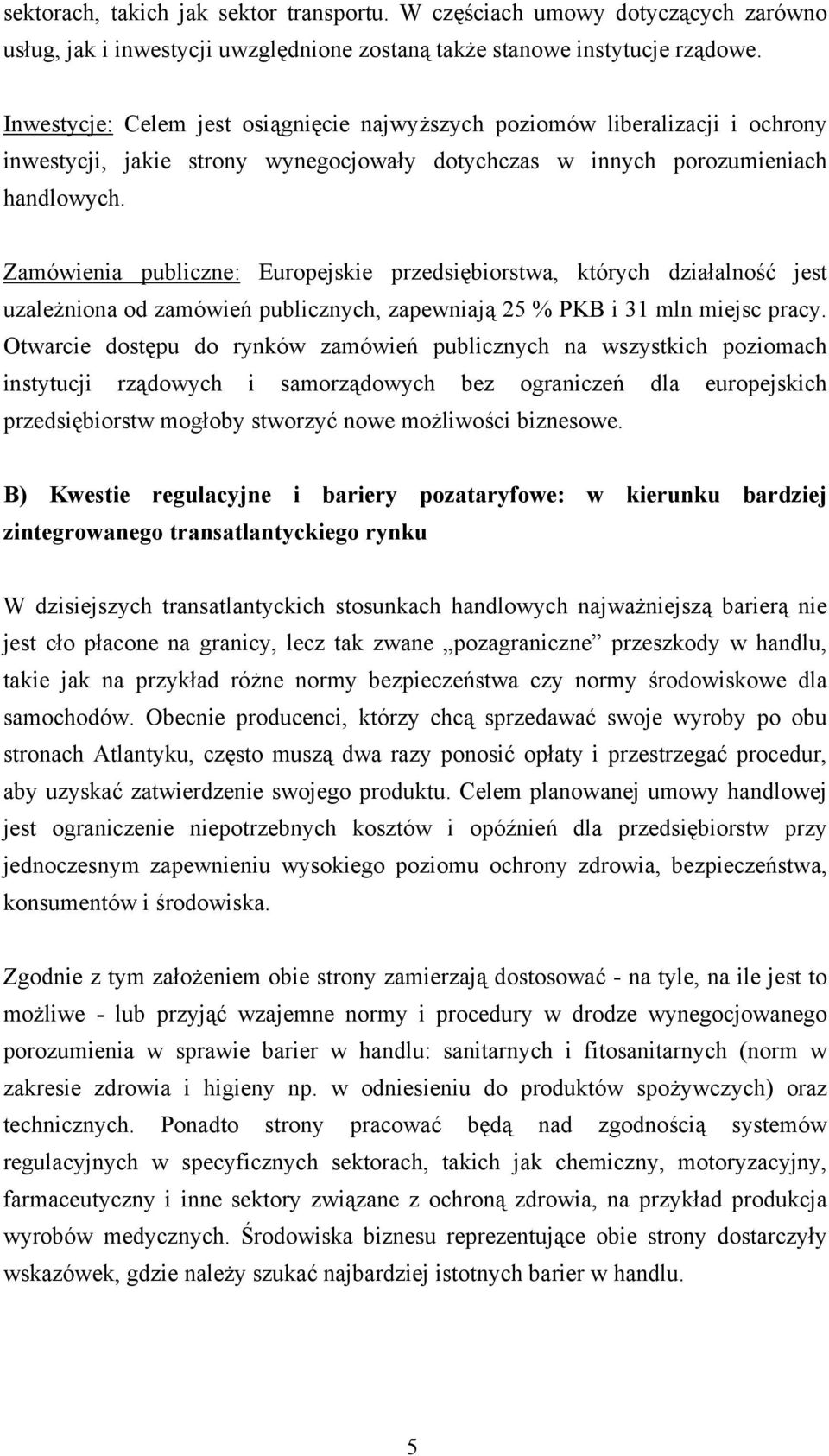 Zamówienia publiczne: Europejskie przedsiębiorstwa, których działalność jest uzależniona od zamówień publicznych, zapewniają 25 % PKB i 31 mln miejsc pracy.