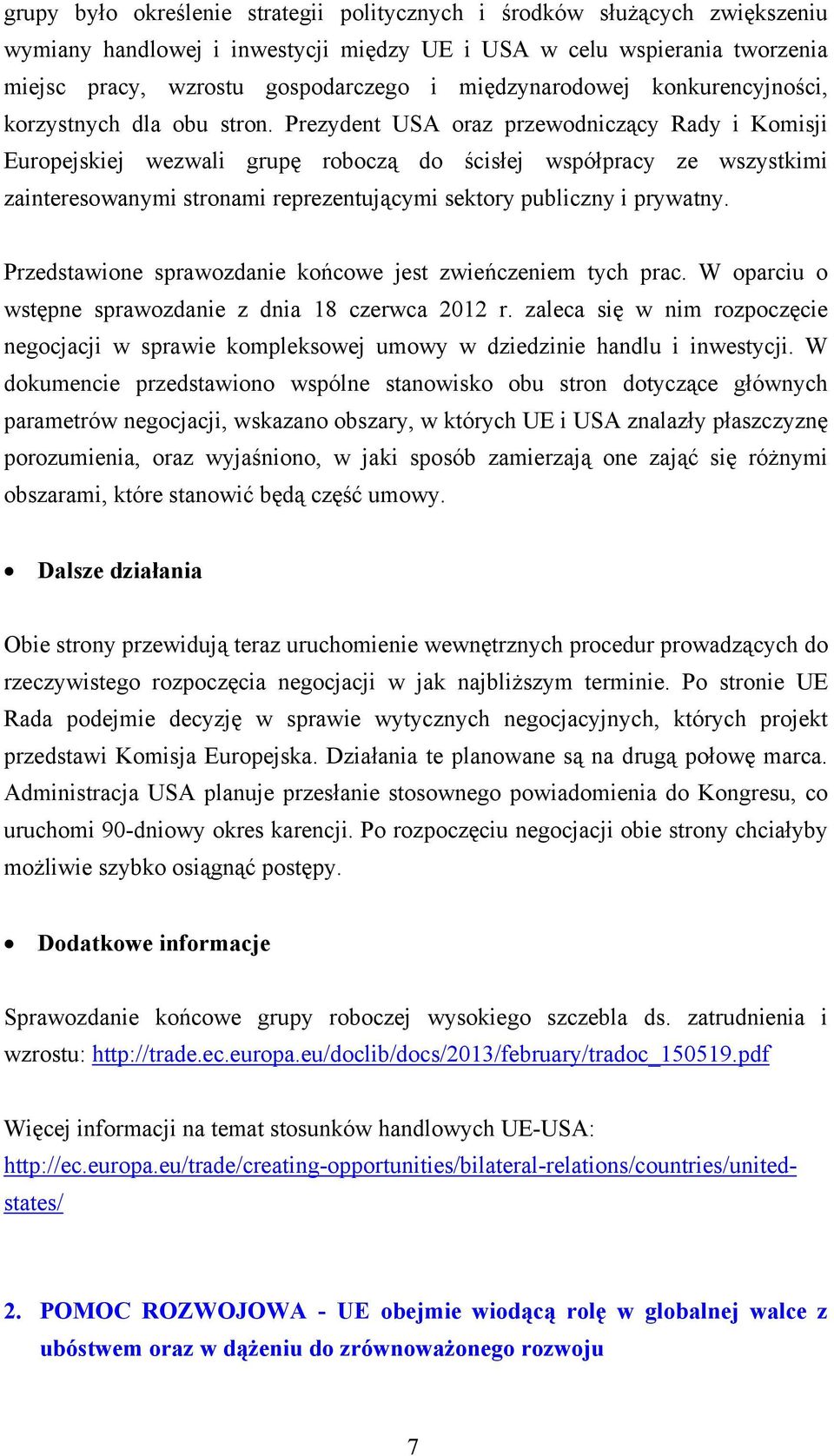 Prezydent USA oraz przewodniczący Rady i Komisji Europejskiej wezwali grupę roboczą do ścisłej współpracy ze wszystkimi zainteresowanymi stronami reprezentującymi sektory publiczny i prywatny.