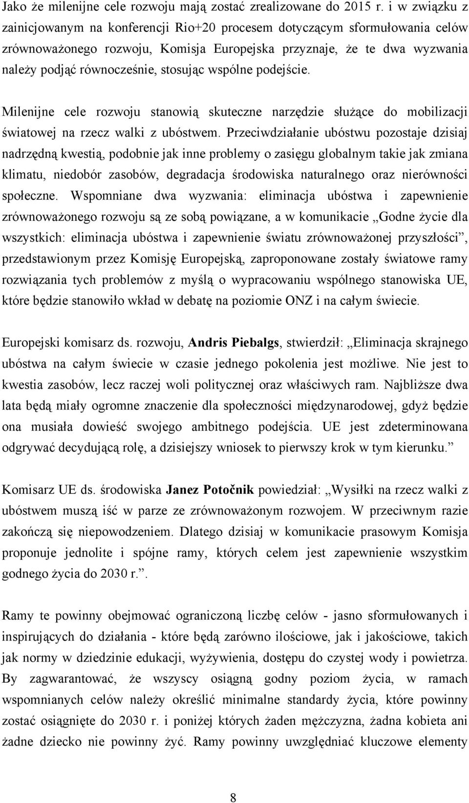 wspólne podejście. Milenijne cele rozwoju stanowią skuteczne narzędzie służące do mobilizacji światowej na rzecz walki z ubóstwem.