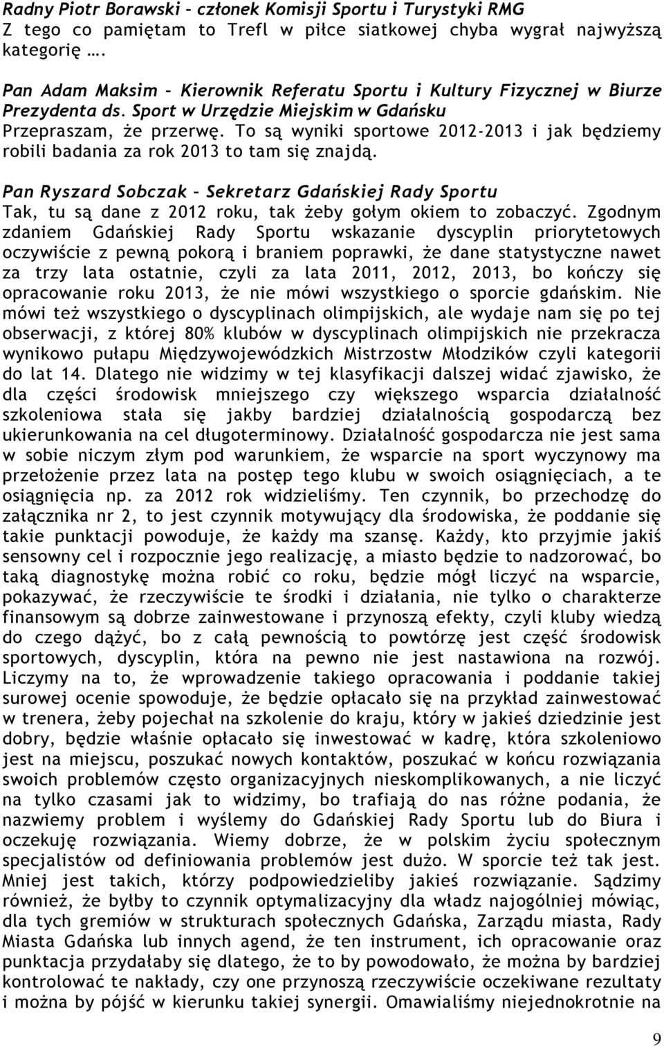 To są wyniki sportowe 2012-2013 i jak będziemy robili badania za rok 2013 to tam się znajdą.