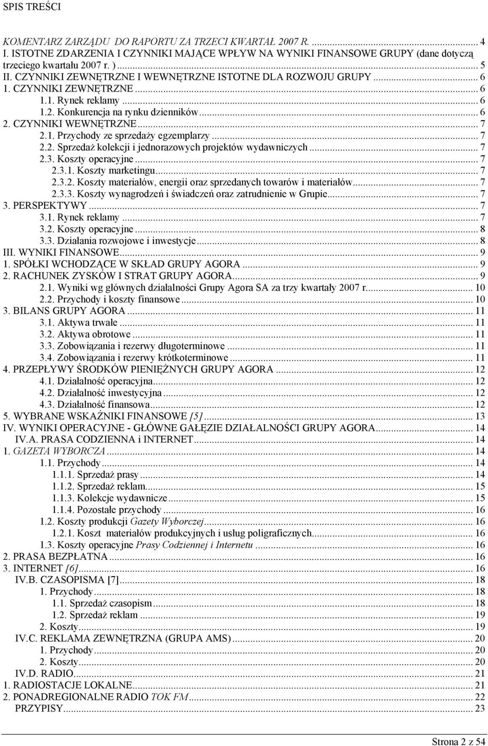 .. 7 2.2. Sprzedaż kolekcji i jednorazowych projektów wydawniczych... 7 2.3. Koszty operacyjne... 7 2.3.1. Koszty marketingu... 7 2.3.2. Koszty materiałów, energii oraz sprzedanych towarów i materiałów.