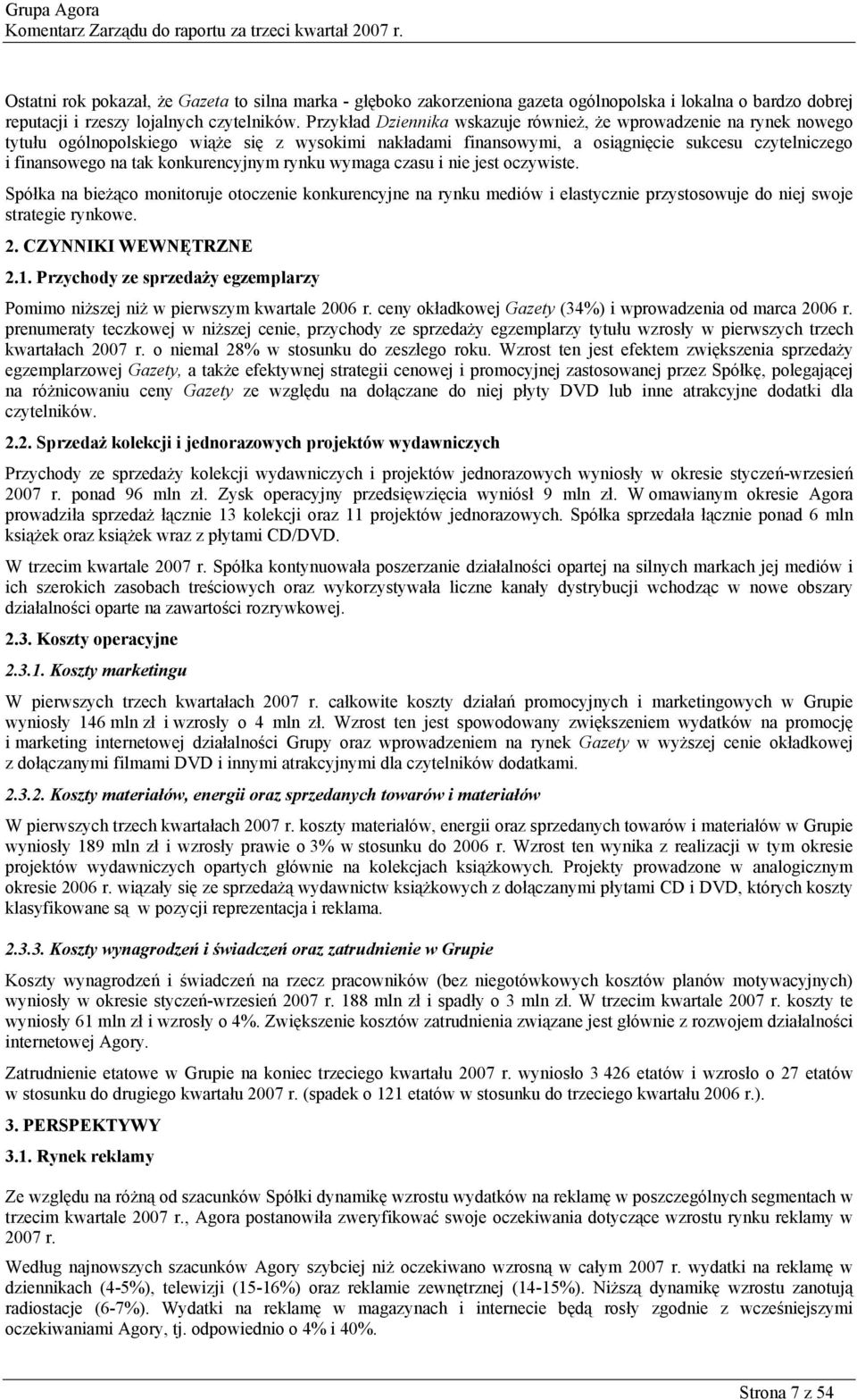 konkurencyjnym rynku wymaga czasu i nie jest oczywiste. Spółka na bieżąco monitoruje otoczenie konkurencyjne na rynku mediów i elastycznie przystosowuje do niej swoje strategie rynkowe. 2.